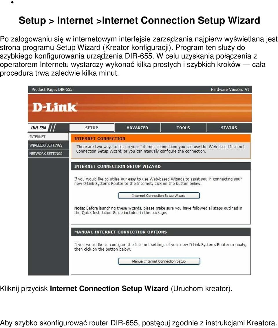 W celu uzyskania połączenia z operatorem Internetu wystarczy wykonać kilka prostych i szybkich kroków cała procedura trwa zaledwie kilka