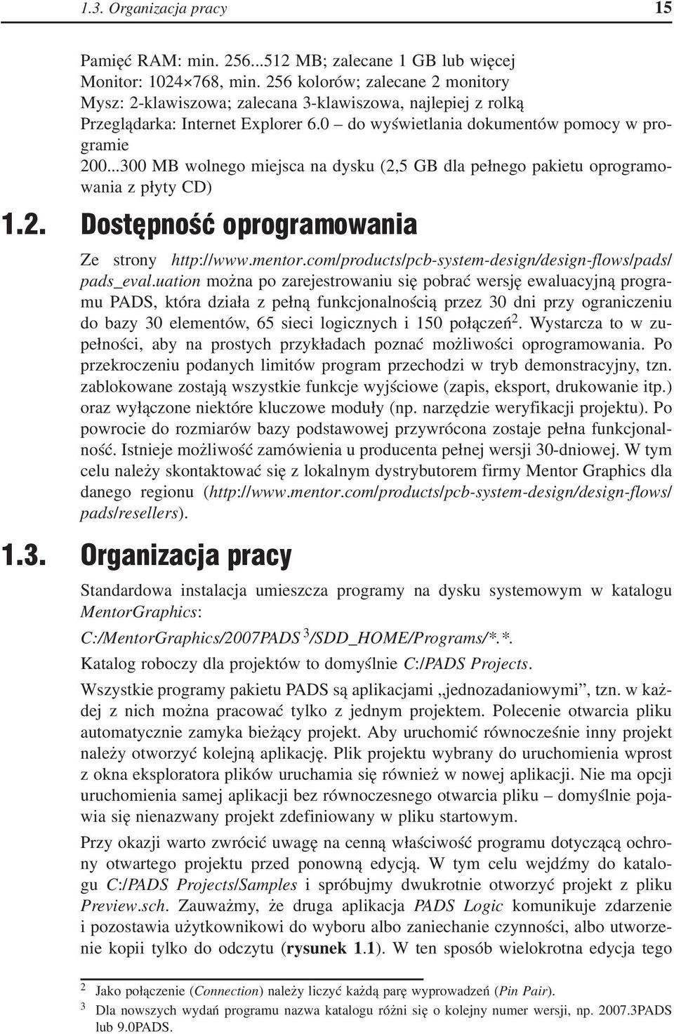 ..300 MB wolnego miejsca na dysku (2,5 GB dla pełnego pakietu oprogramowania z płyty CD) 1.2. Dostępność oprogramowania Ze strony http://www.mentor.