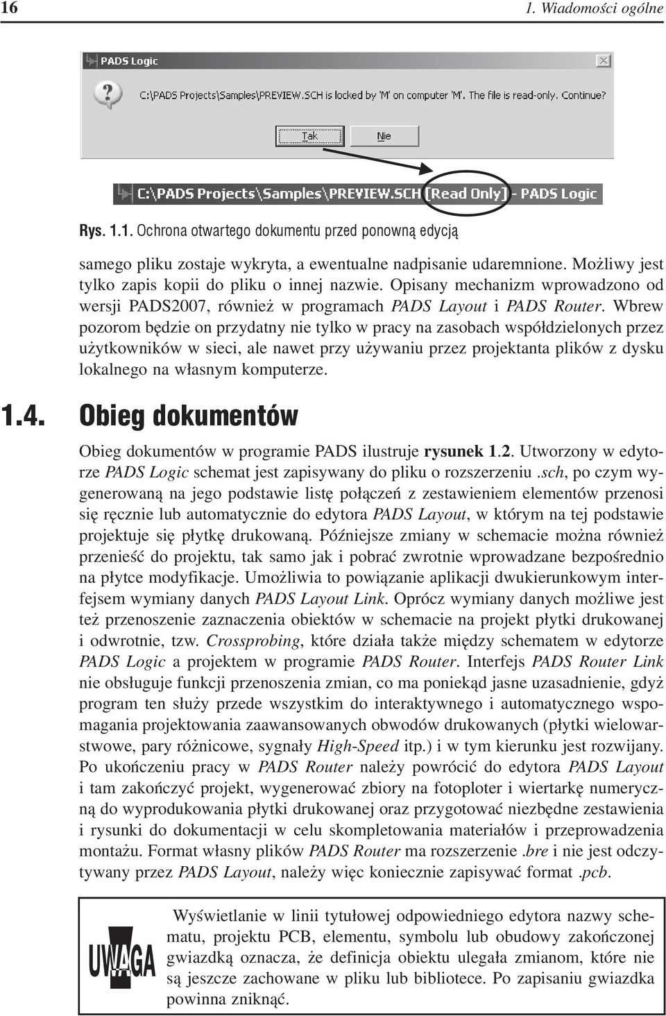 Wbrew pozorom będzie on przydatny nie tylko w pracy na zasobach współdzielonych przez użytkowników w sieci, ale nawet przy używaniu przez projektanta plików z dysku lokalnego na własnym komputerze. 1.