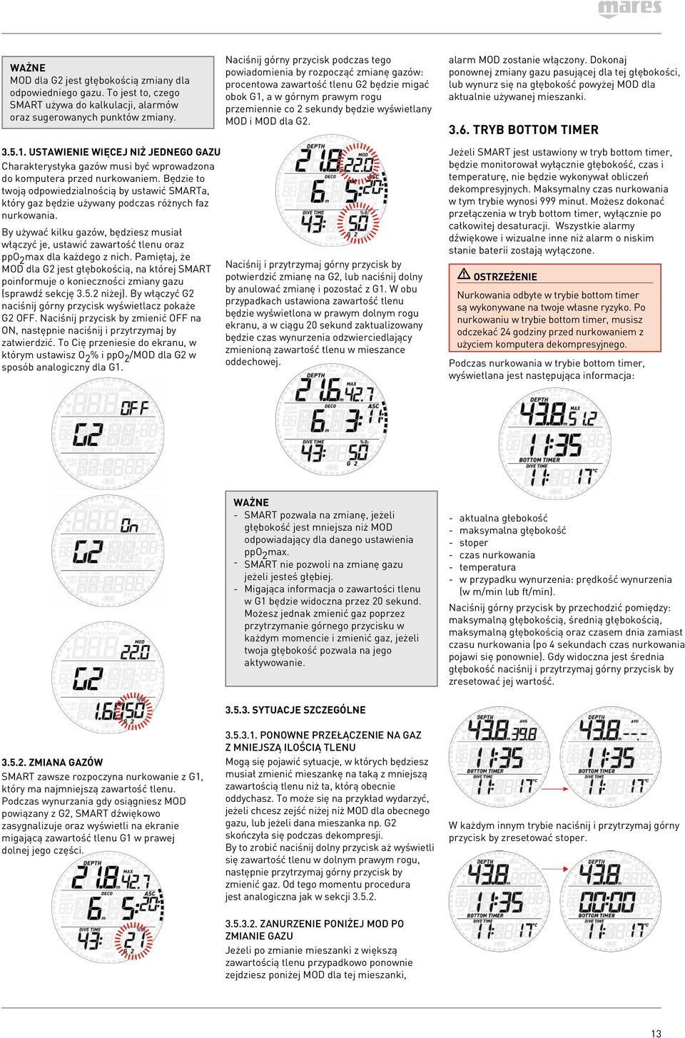 MOD i MOD dla G2. alarm MOD zostanie włączony. Dokonaj ponownej zmiany gazu pasującej dla tej głębokości, lub wynurz się na głębokość powyżej MOD dla aktualnie używanej mieszanki. 3.6.