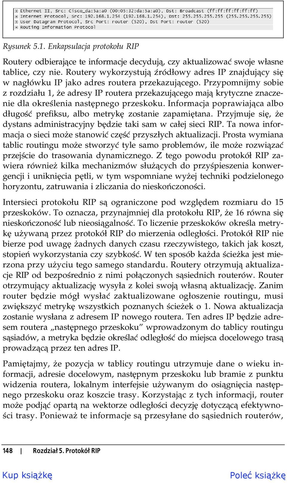 Przypomnijmy sobie z rozdzia u 1, e adresy IP routera przekazuj cego maj krytyczne znaczenie dla okre lenia nast pnego przeskoku.