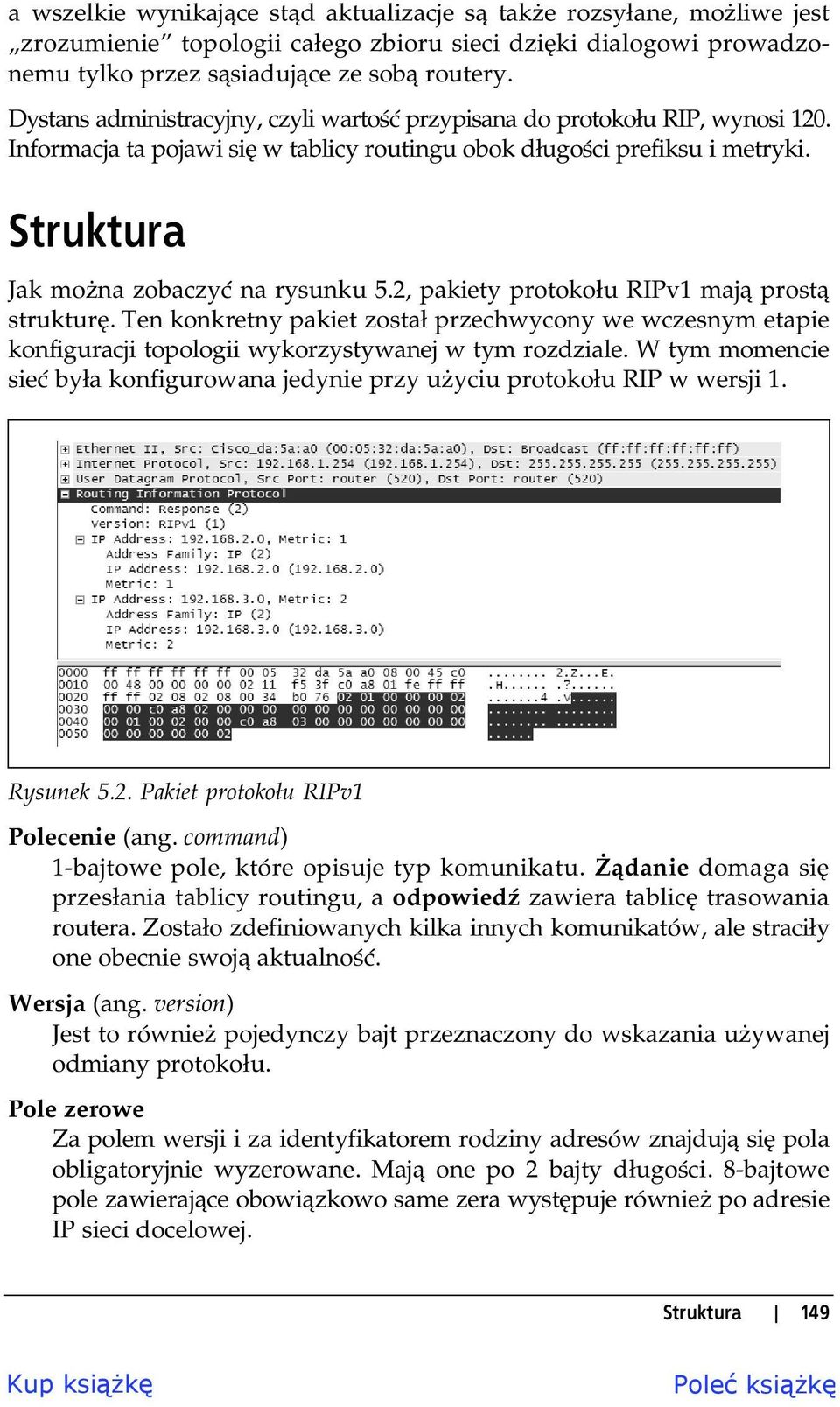 2, pakiety protoko u RIPv1 maj prost struktur. Ten konkretny pakiet zosta przechwycony we wczesnym etapie konfiguracji topologii wykorzystywanej w tym rozdziale.