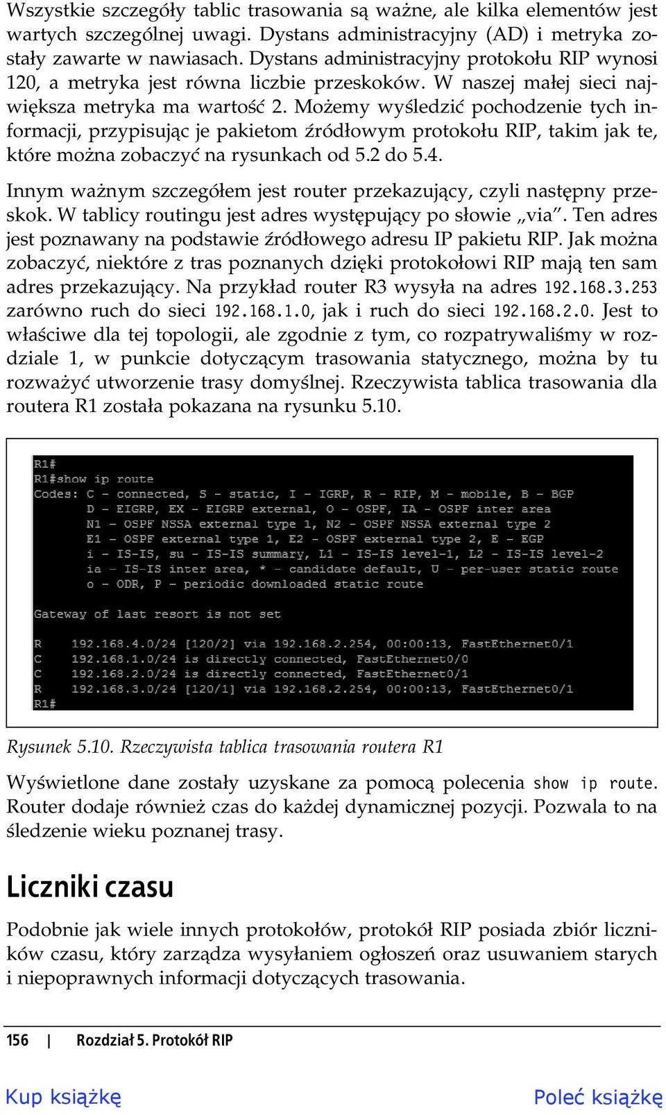 Mo emy wy ledzi pochodzenie tych informacji, przypisuj c je pakietom ród owym protoko u RIP, takim jak te, które mo na zobaczy na rysunkach od 5.2 do 5.4.