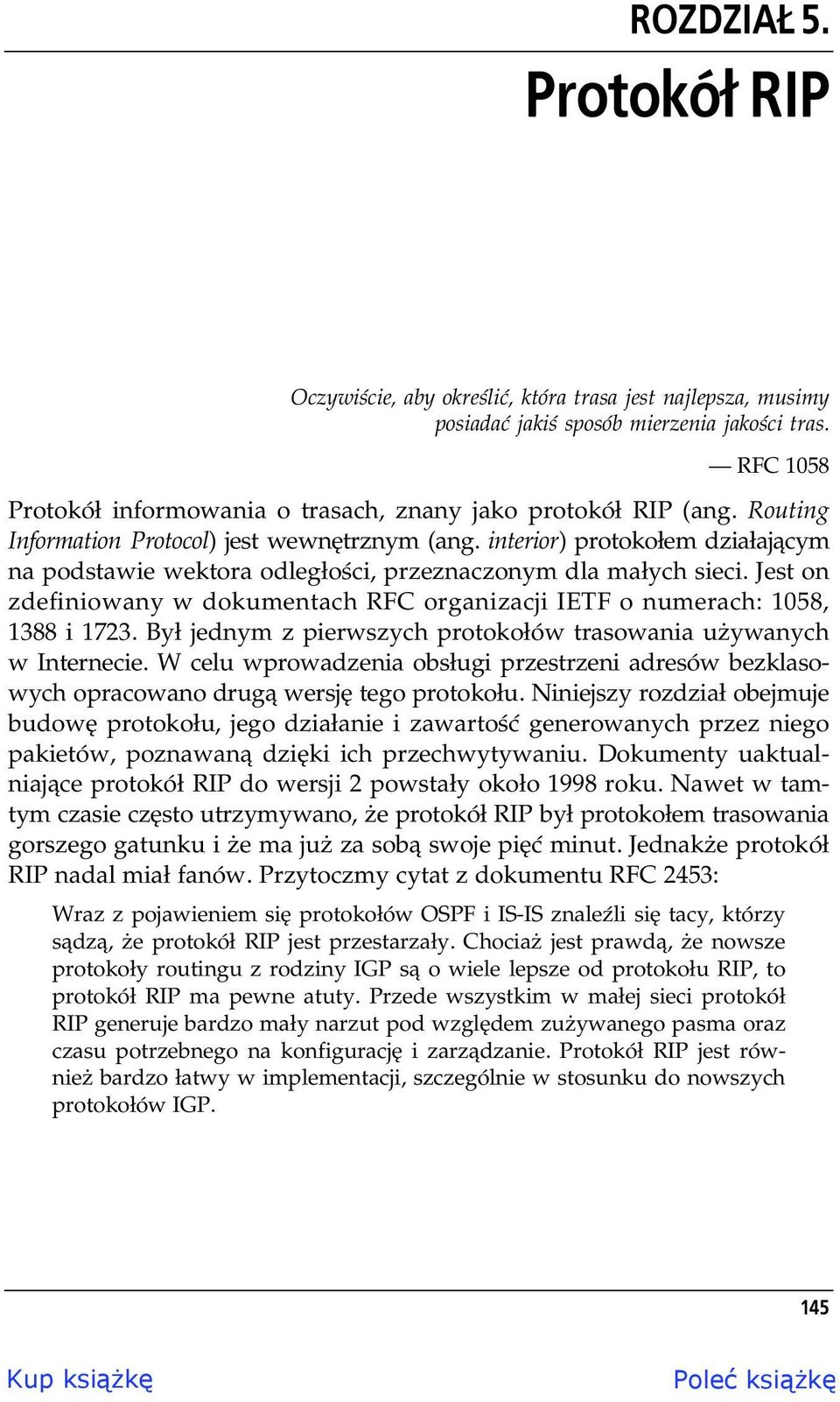 Jest on zdefiniowany w dokumentach RFC organizacji IETF o numerach: 1058, 1388 i 1723. By jednym z pierwszych protoko ów trasowania u ywanych w Internecie.