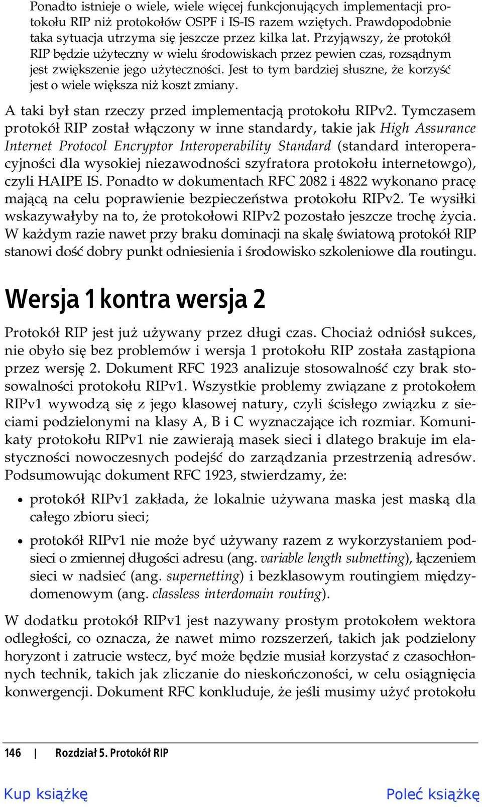 Jest to tym bardziej s uszne, e korzy jest o wiele wi ksza ni koszt zmiany. A taki by stan rzeczy przed implementacj protoko u RIPv2.