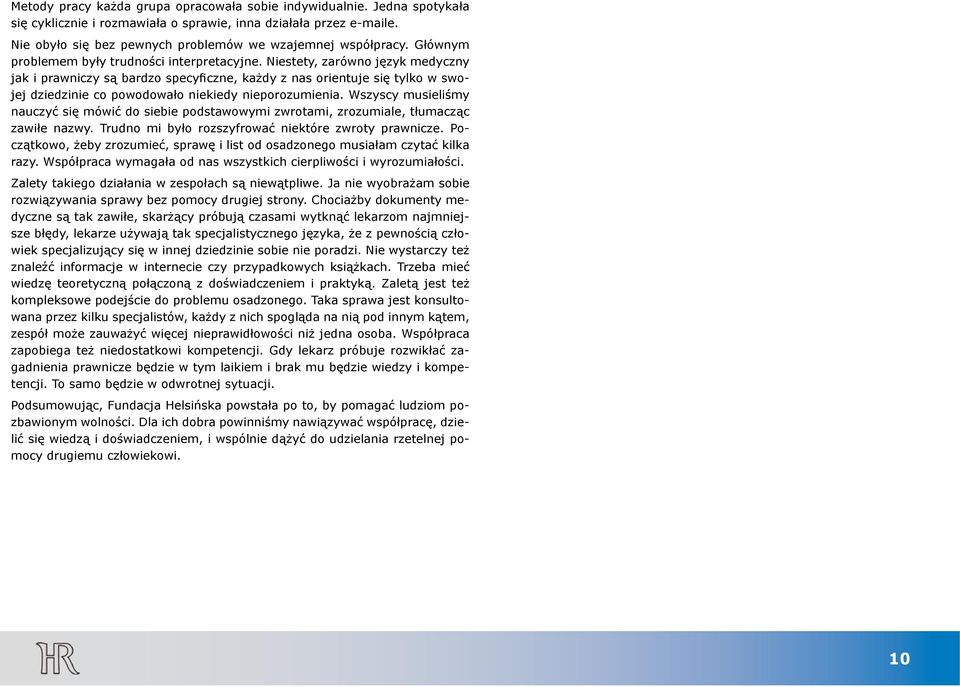 Niestety, zarówno język medyczny jak i prawniczy są bardzo specyficzne, każdy z nas orientuje się tylko w swojej dziedzinie co powodowało niekiedy nieporozumienia.