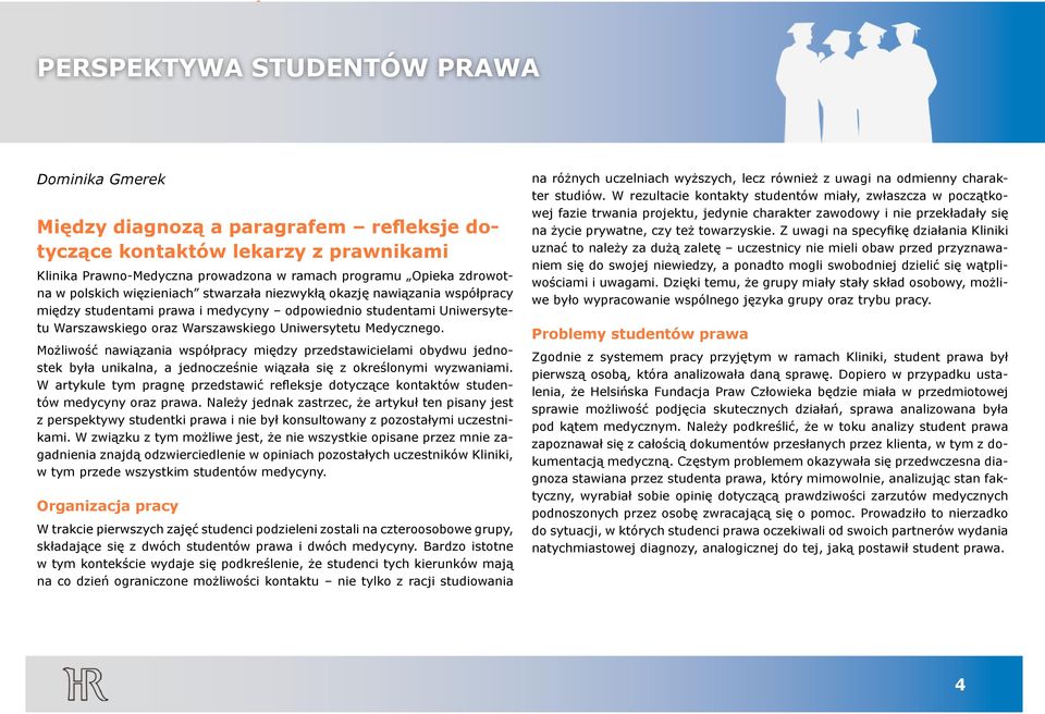 Warszawskiego Uniwersytetu Medycznego. Możliwość nawiązania współpracy między przedstawicielami obydwu jednostek była unikalna, a jednocześnie wiązała się z określonymi wyzwaniami.