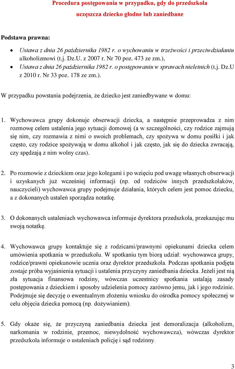 Nr 33 poz. 178 ze zm.). W przypadku powstania podejrzenia, że dziecko jest zaniedbywane w domu: 1.