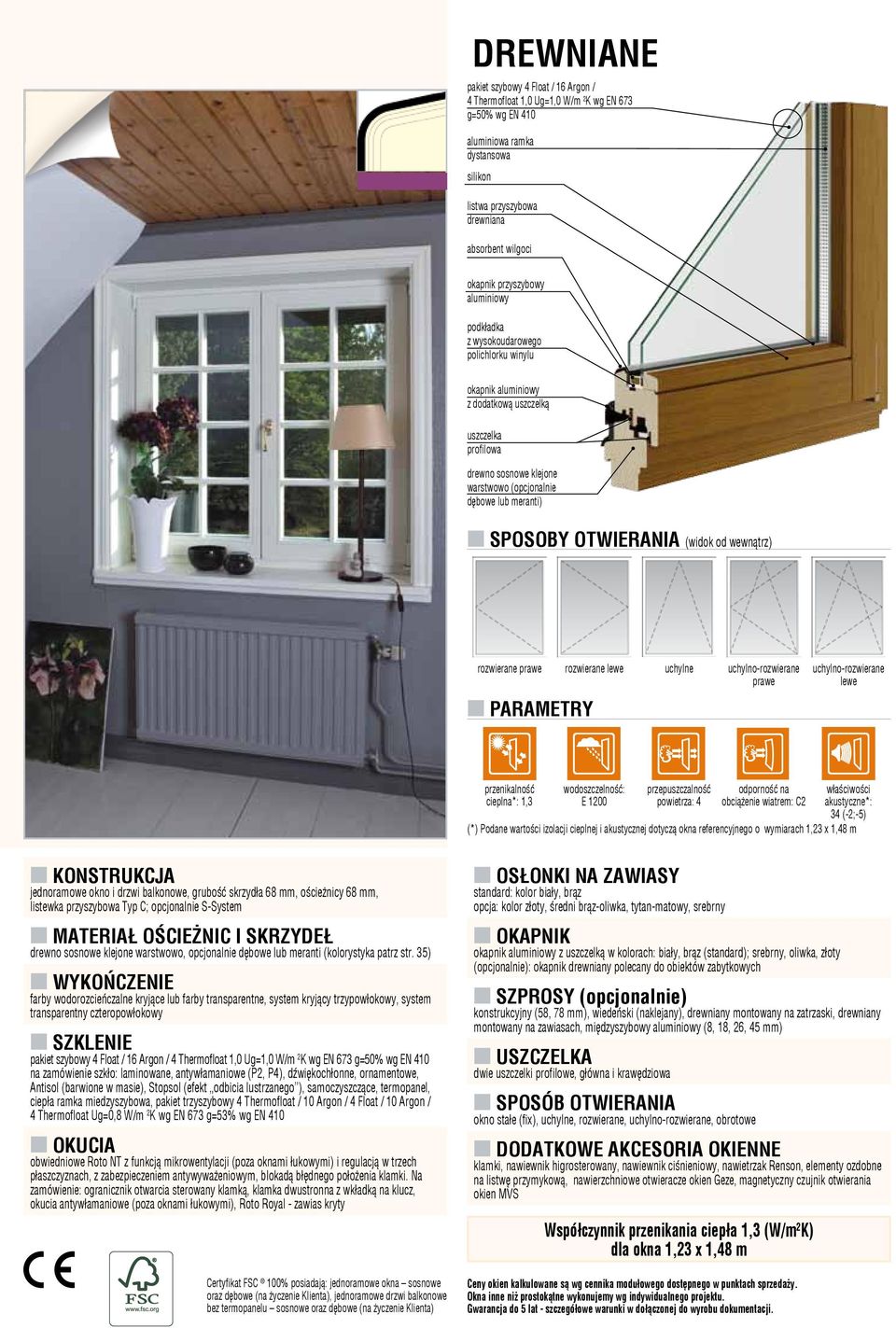 rozwierane prawe rozwierane lewe uchylne uchylno-rozwierane prawe uchylno-rozwierane lewe cieplna*: 1,3 E 1200 obciążenie wiatrem: C2 34 (-2;-5) jednoramowe okno i drzwi balkonowe, grubość skrzydła