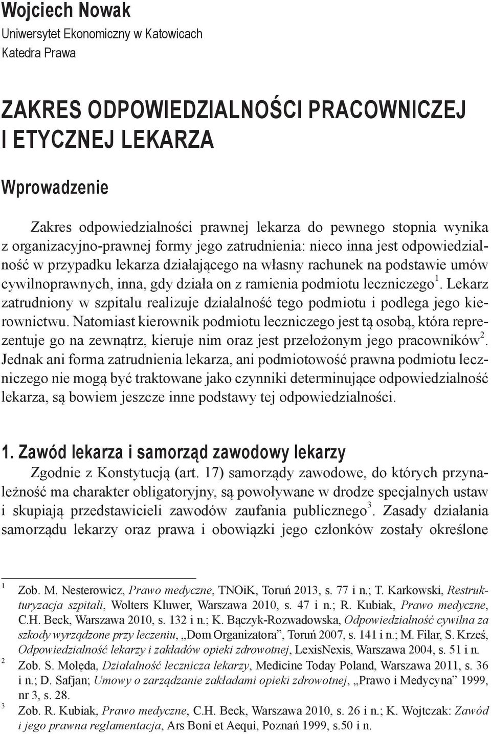 ramienia podmiotu leczniczego 1. Lekarz zatrudniony w szpitalu realizuje działalność tego podmiotu i podlega jego kierownictwu.