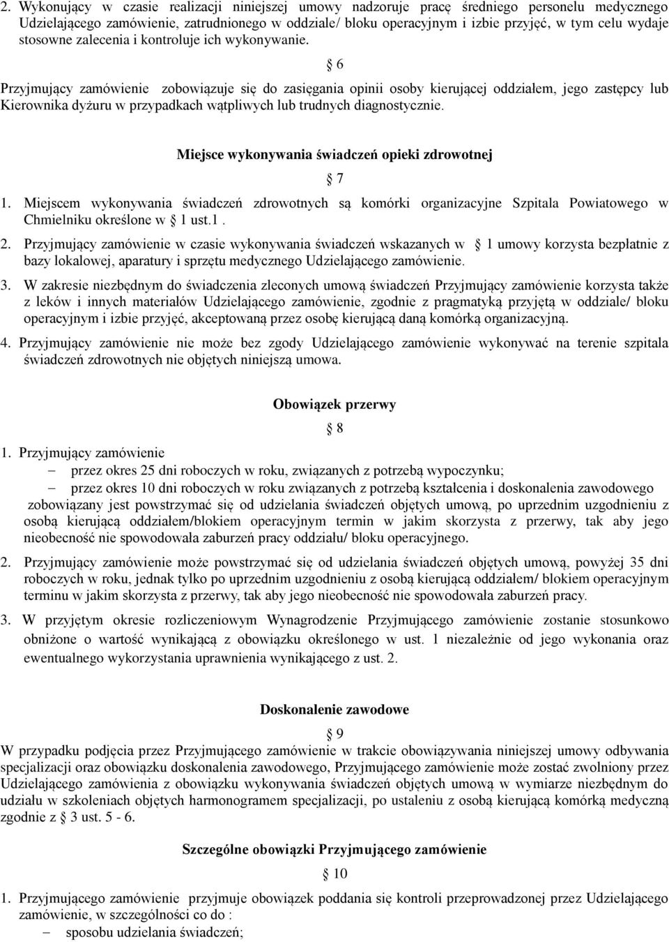 6 Przyjmujący zamówienie zobowiązuje się do zasięgania opinii osoby kierującej oddziałem, jego zastępcy lub Kierownika dyżuru w przypadkach wątpliwych lub trudnych diagnostycznie.