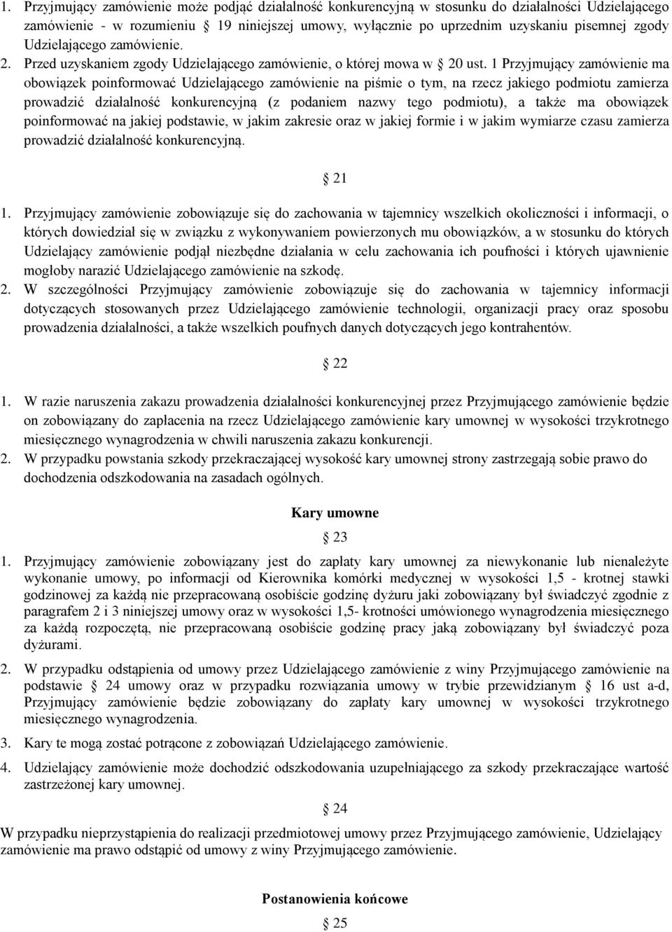 1 Przyjmujący zamówienie ma obowiązek poinformować Udzielającego zamówienie na piśmie o tym, na rzecz jakiego podmiotu zamierza prowadzić działalność konkurencyjną (z podaniem nazwy tego podmiotu), a