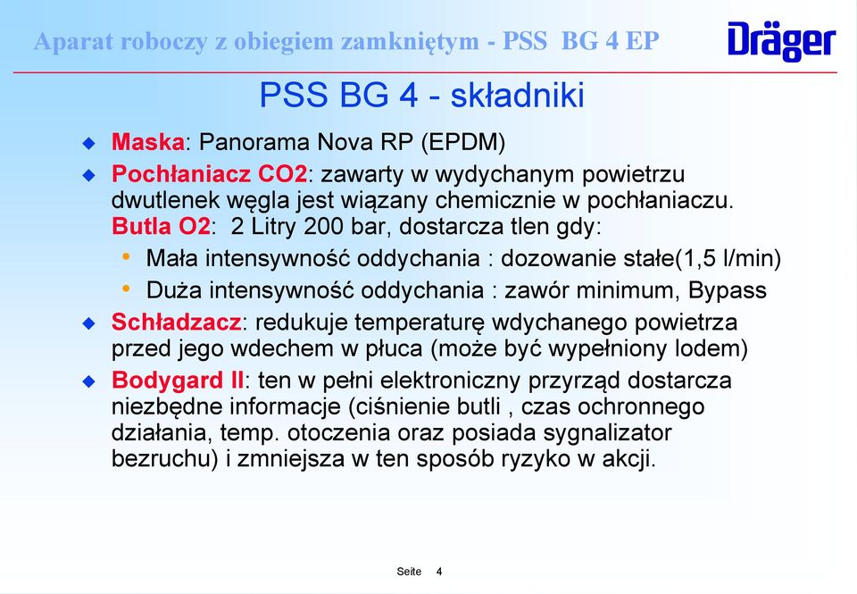 Schładzacz: redukuje temperaturę wdychanego powietrza przed jego wdechem w płuca (może być wypełniony lodem) Bodygard II: ten w pełni elektroniczny przyrząd