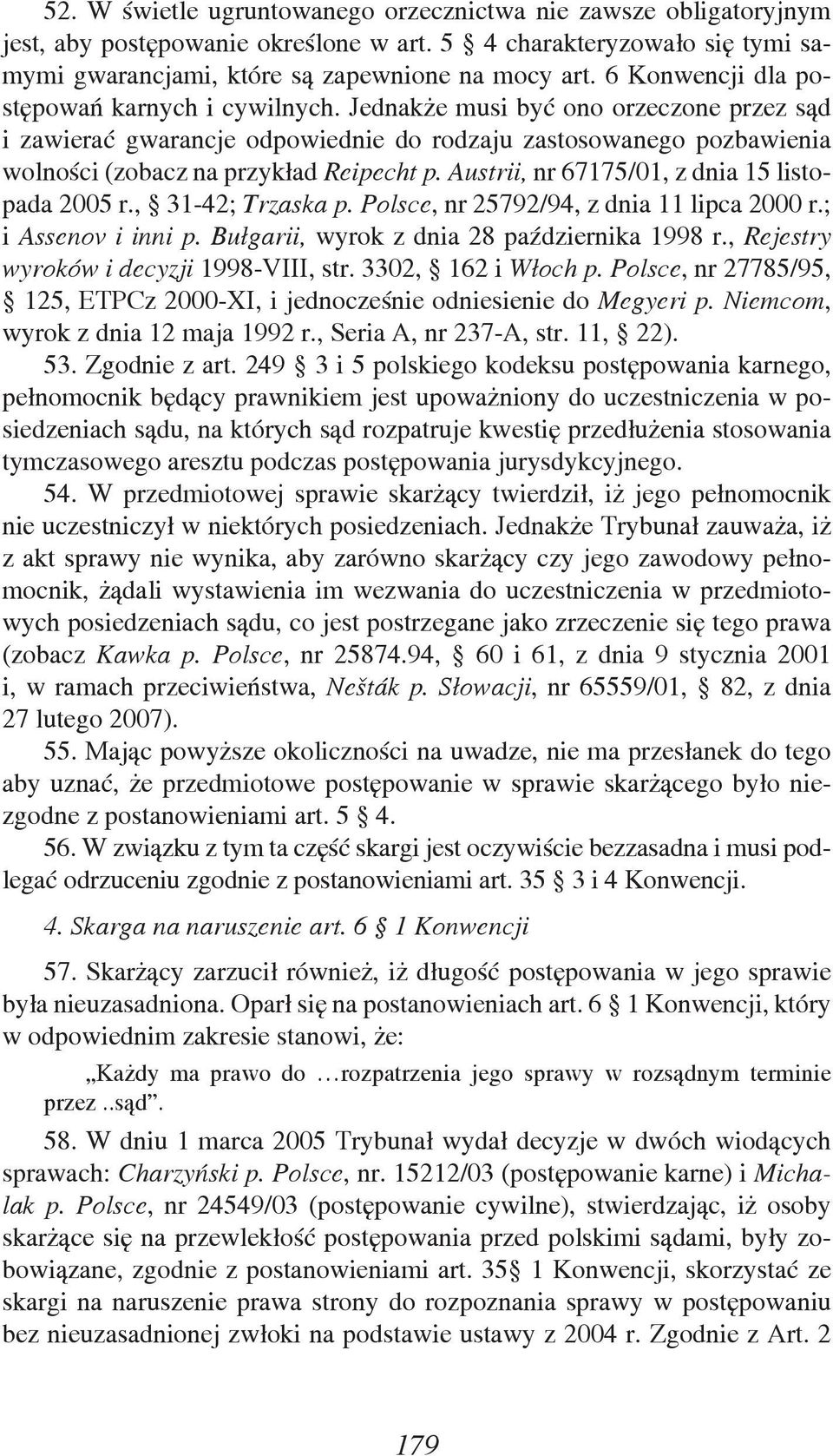 Austrii, nr 67175/01, z dnia 15 listopada 2005 r., 31-42; Trzaska p. Polsce, nr 25792/94, z dnia 11 lipca 2000 r.; i Assenov i inni p. Bułgarii, wyrok z dnia 28 października 1998 r.