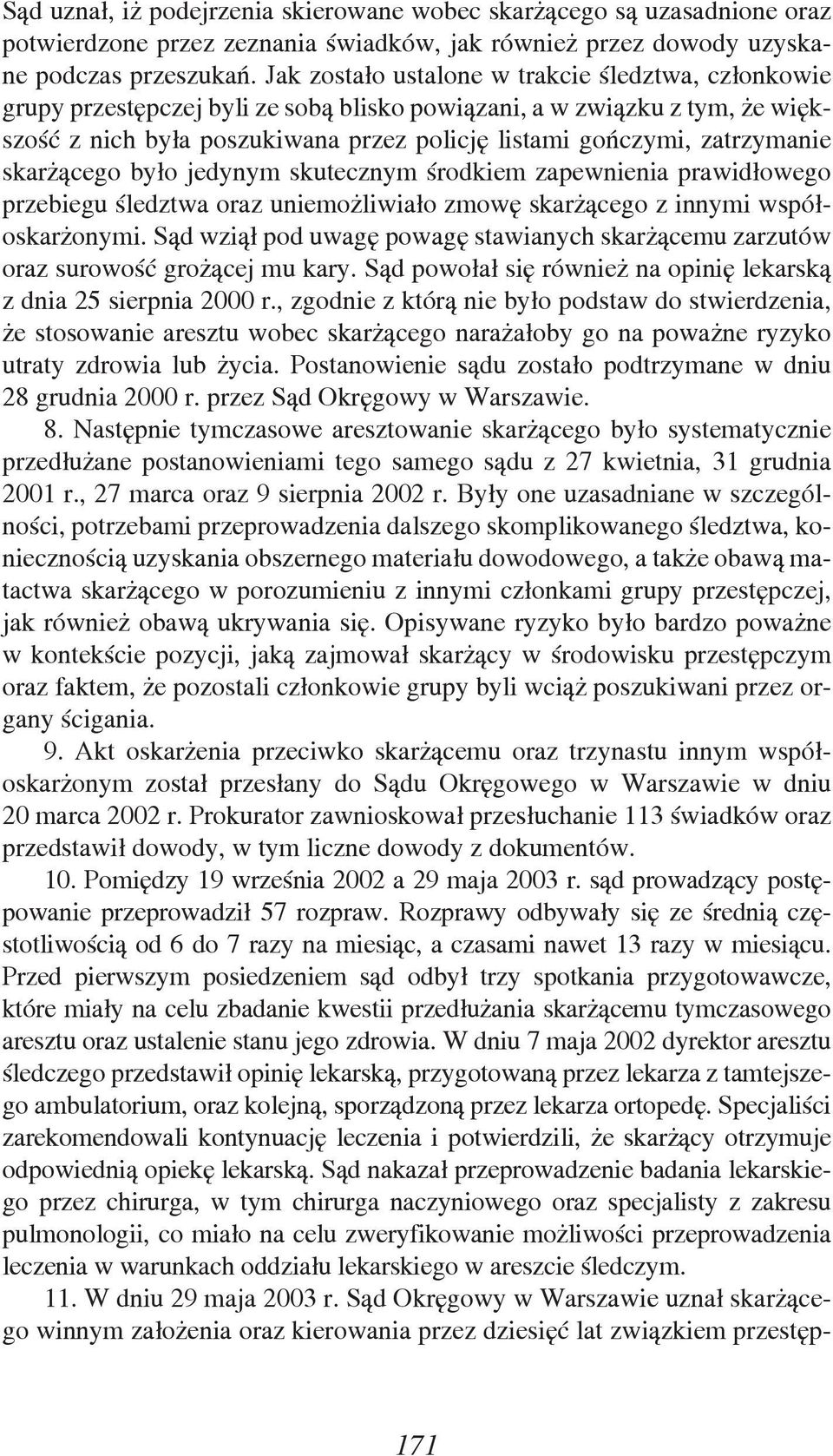 zatrzymanie skarżącego było jedynym skutecznym środkiem zapewnienia prawidłowego przebiegu śledztwa oraz uniemożliwiało zmowę skarżącego z innymi współoskarżonymi.