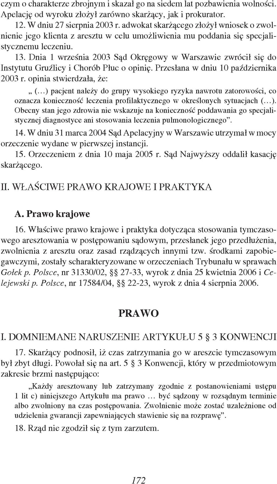 Dnia 1 września 2003 Sąd Okręgowy w Warszawie zwrócił się do Instytutu Gruźlicy i Chorób Płuc o opinię. Przesłana w dniu 10 października 2003 r.