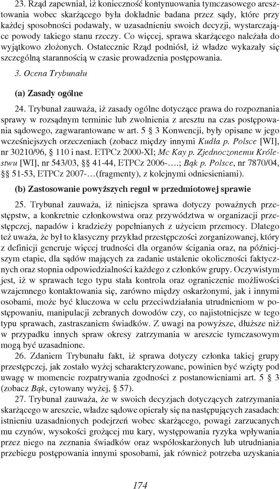 Ostatecznie Rząd podniósł, iż władze wykazały się szczególną starannością w czasie prowadzenia postępowania. 3. Ocena Trybunału (a) Zasady ogólne 24.