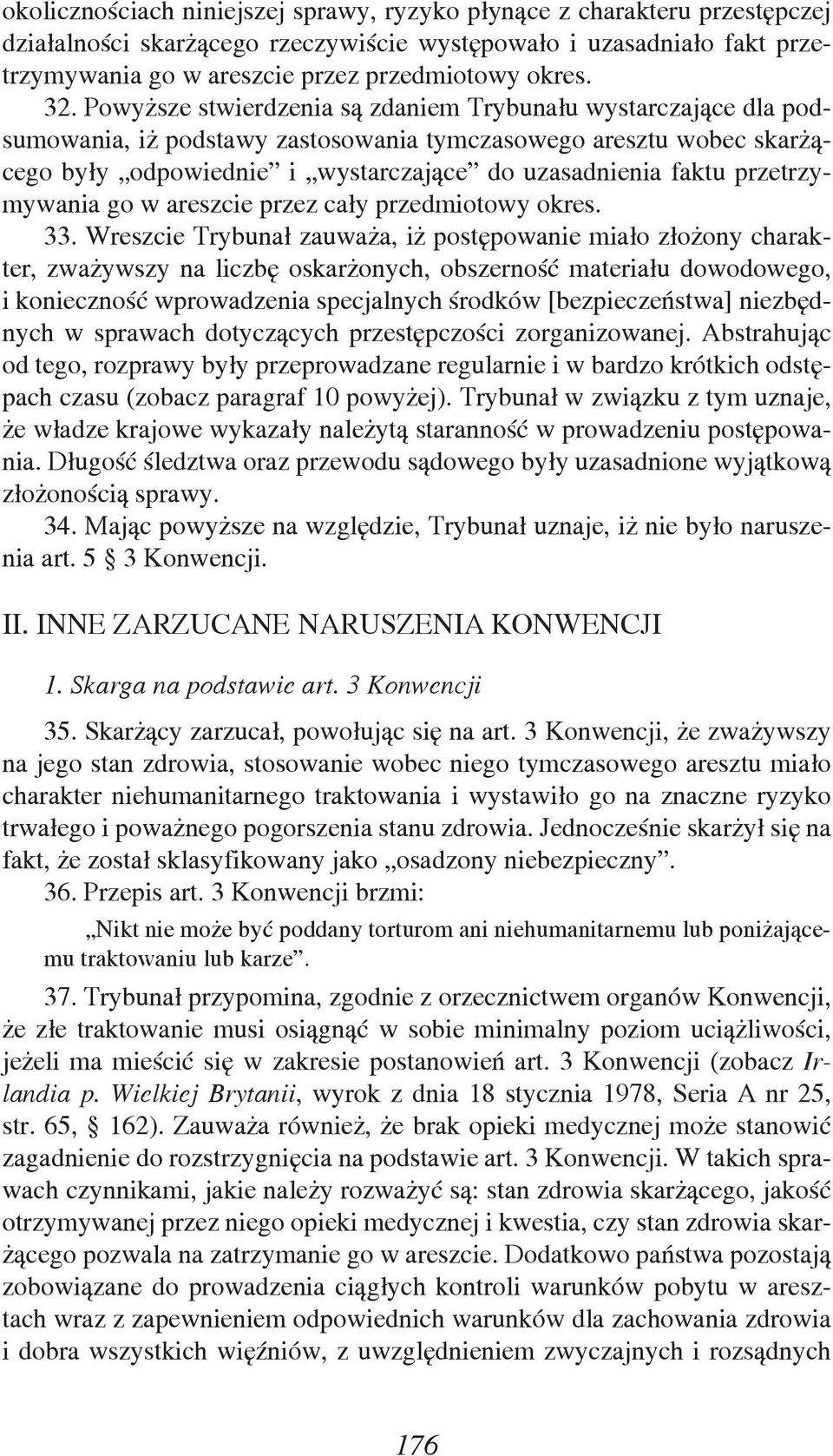 przetrzymywania go w areszcie przez cały przedmiotowy okres. 33.