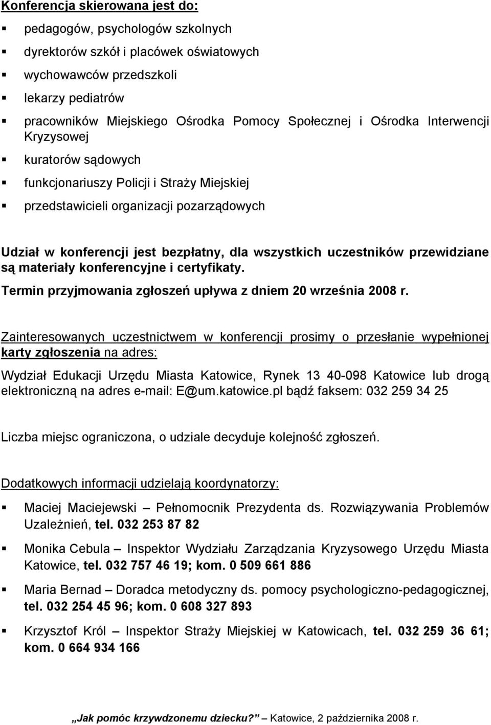 przewidziane są materiały konferencyjne i certyfikaty. Termin przyjmowania zgłoszeń upływa z dniem 20 września 2008 r.