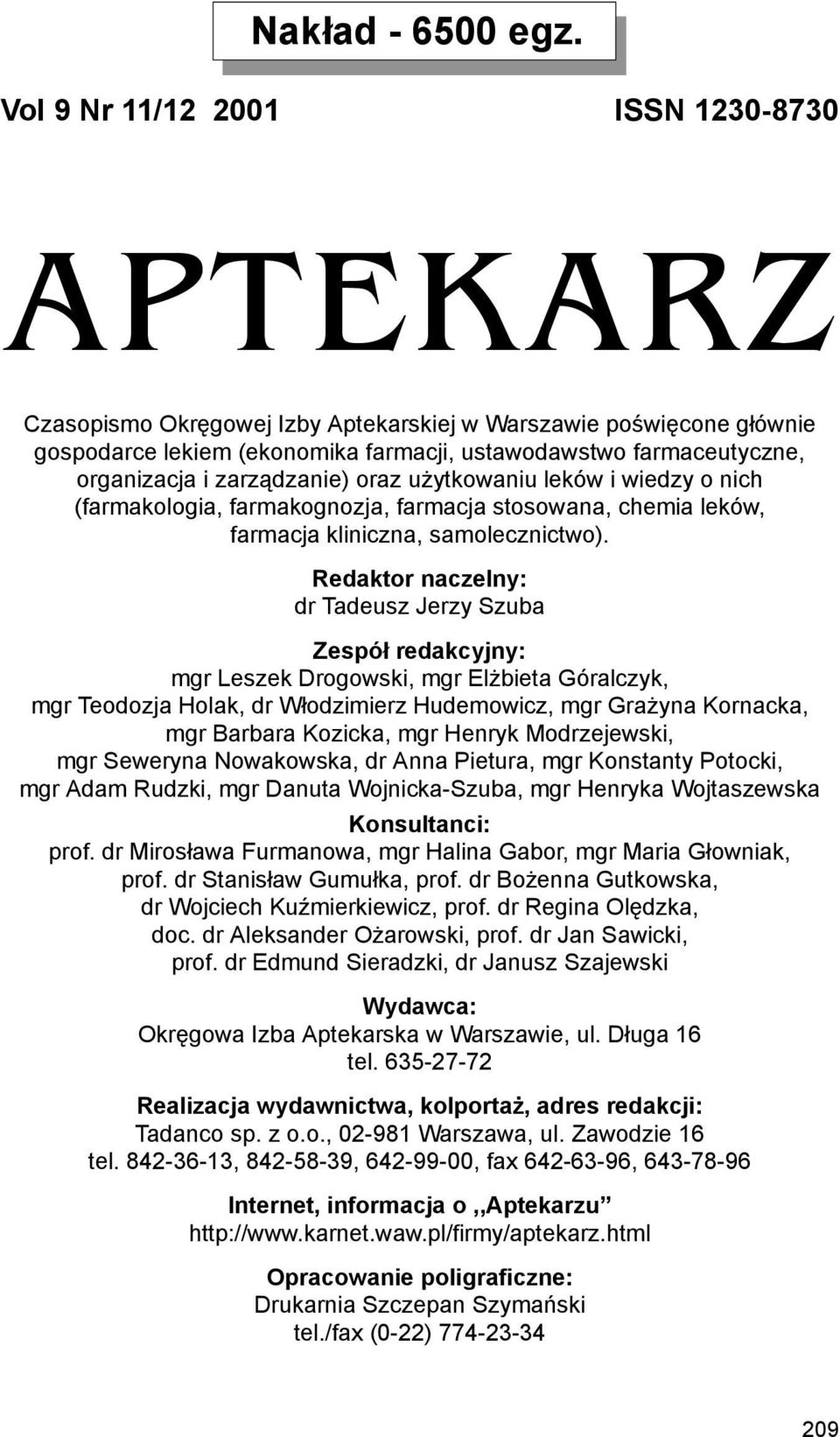 zarządzanie) oraz użytkowaniu leków i wiedzy o nich (farmakologia, farmakognozja, farmacja stosowana, chemia leków, farmacja kliniczna, samolecznictwo).