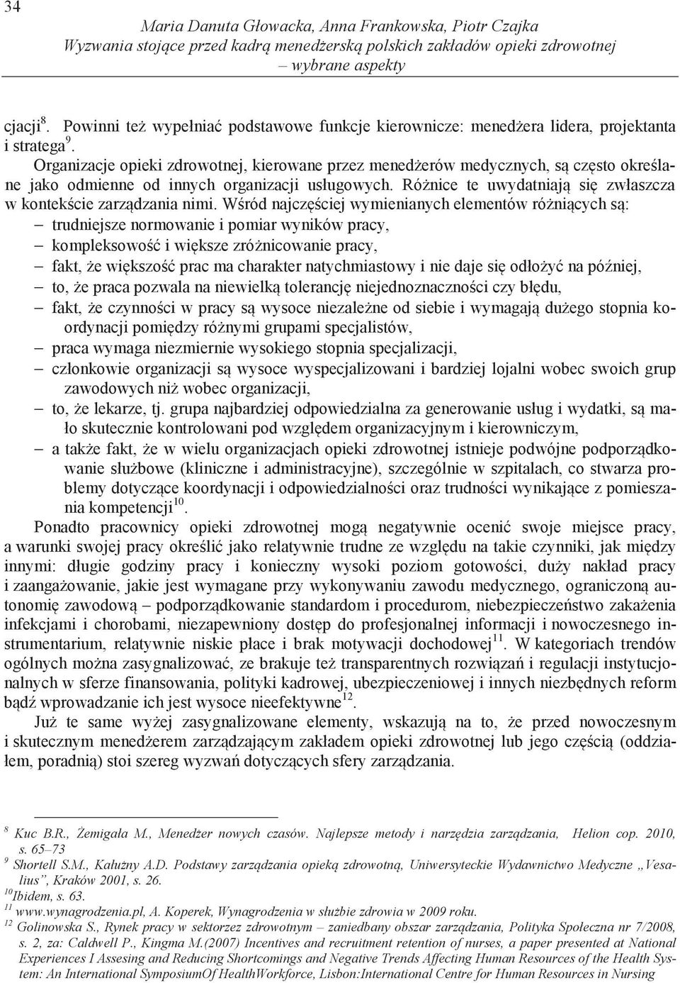 Organizacje opieki zdrowotnej, kierowane przez mened erów medycznych, s cz sto okre lane jako odmienne od innych organizacji usługowych.