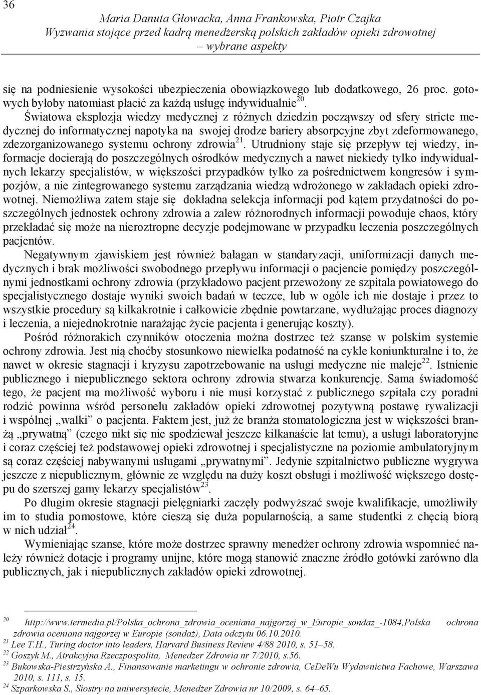 wiatowa eksplozja wiedzy medycznej z ró nych dziedzin pocz wszy od sfery stricte medycznej do informatycznej napotyka na swojej drodze bariery absorpcyjne zbyt zdeformowanego, zdezorganizowanego