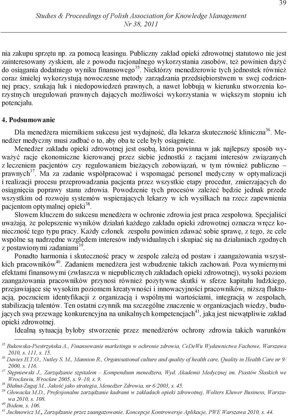 Niektórzy mened erowie tych jednostek równie coraz mielej wykorzystuj nowoczesne metody zarz dzania przedsi biorstwem w swej codziennej pracy, szukaj luk i niedopowiedze prawnych, a nawet lobbuj w