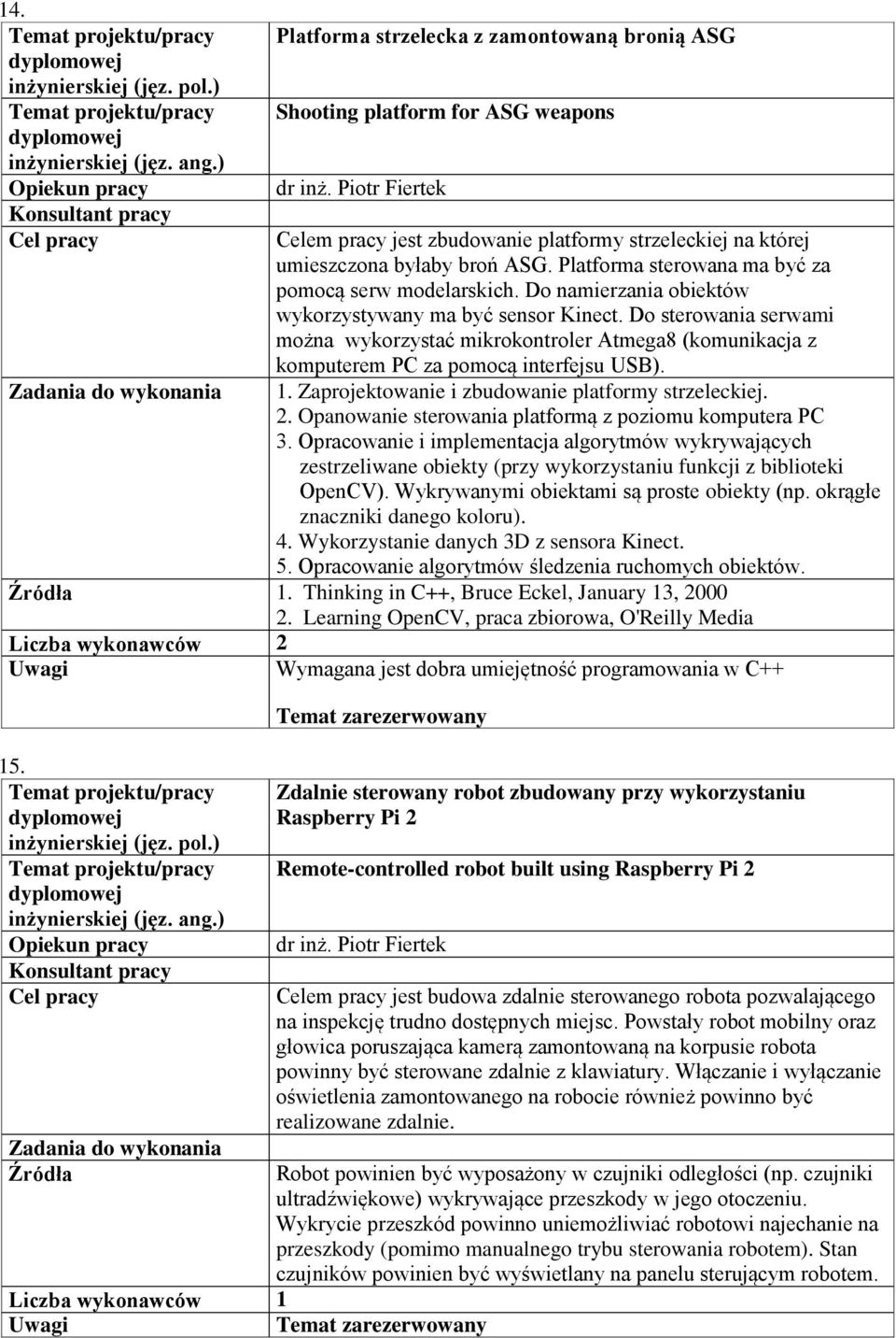 Do sterowania serwami można wykorzystać mikrokontroler Atmega8 (komunikacja z komputerem PC za pomocą interfejsu USB). 1. Zaprojektowanie i zbudowanie platformy strzeleckiej. 2.