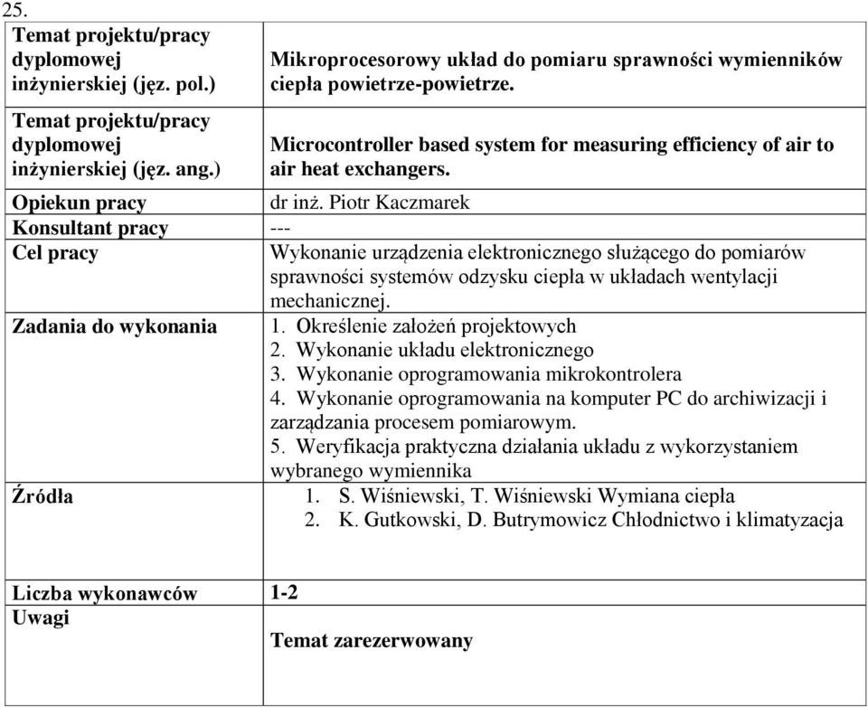 Wykonanie układu elektronicznego 3. Wykonanie oprogramowania mikrokontrolera 4. Wykonanie oprogramowania na komputer PC do archiwizacji i zarządzania procesem pomiarowym. 5.