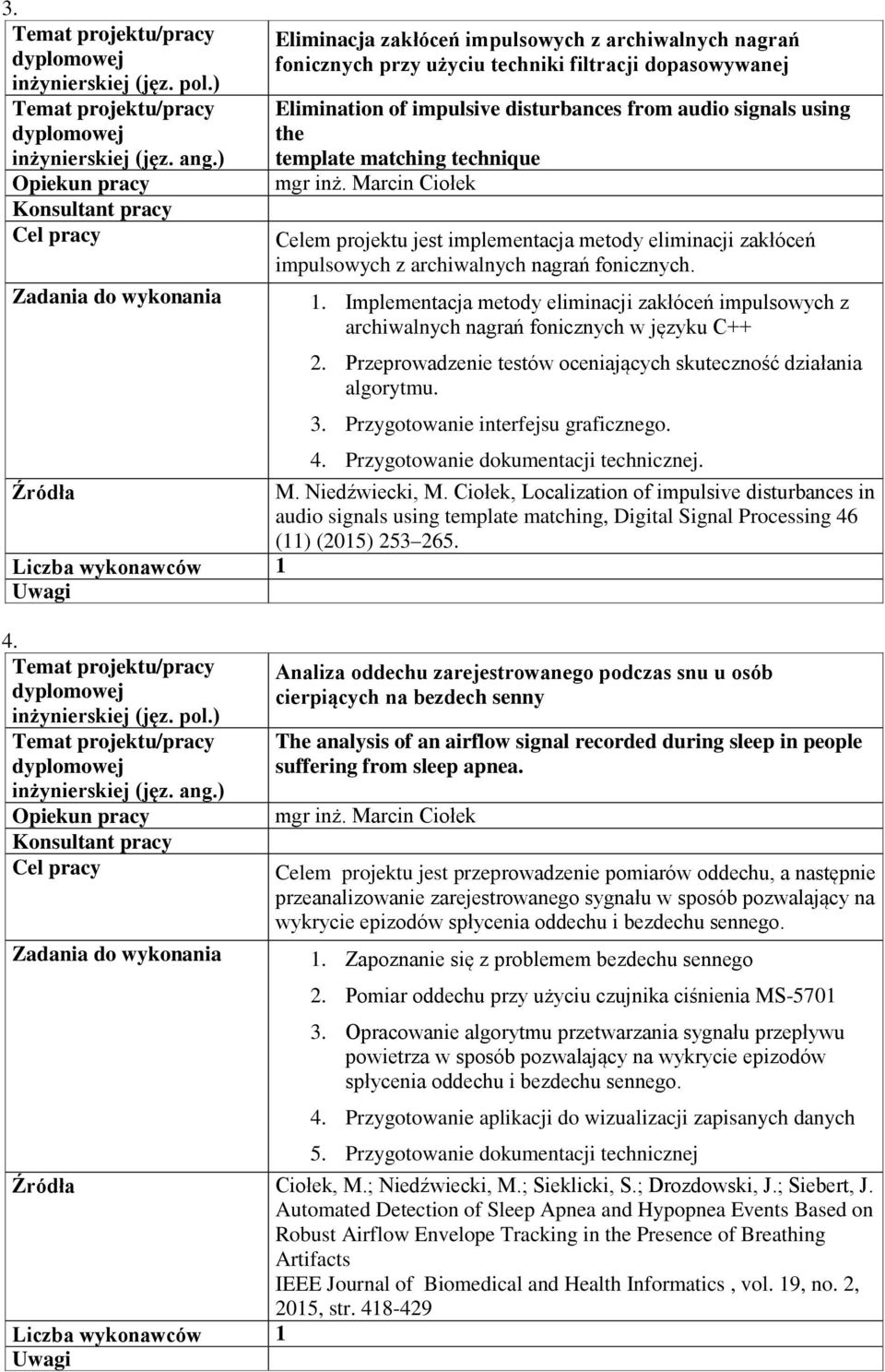 Implementacja metody eliminacji zakłóceń impulsowych z archiwalnych nagrań fonicznych w języku C++ 2. Przeprowadzenie testów oceniających skuteczność działania algorytmu. 3.