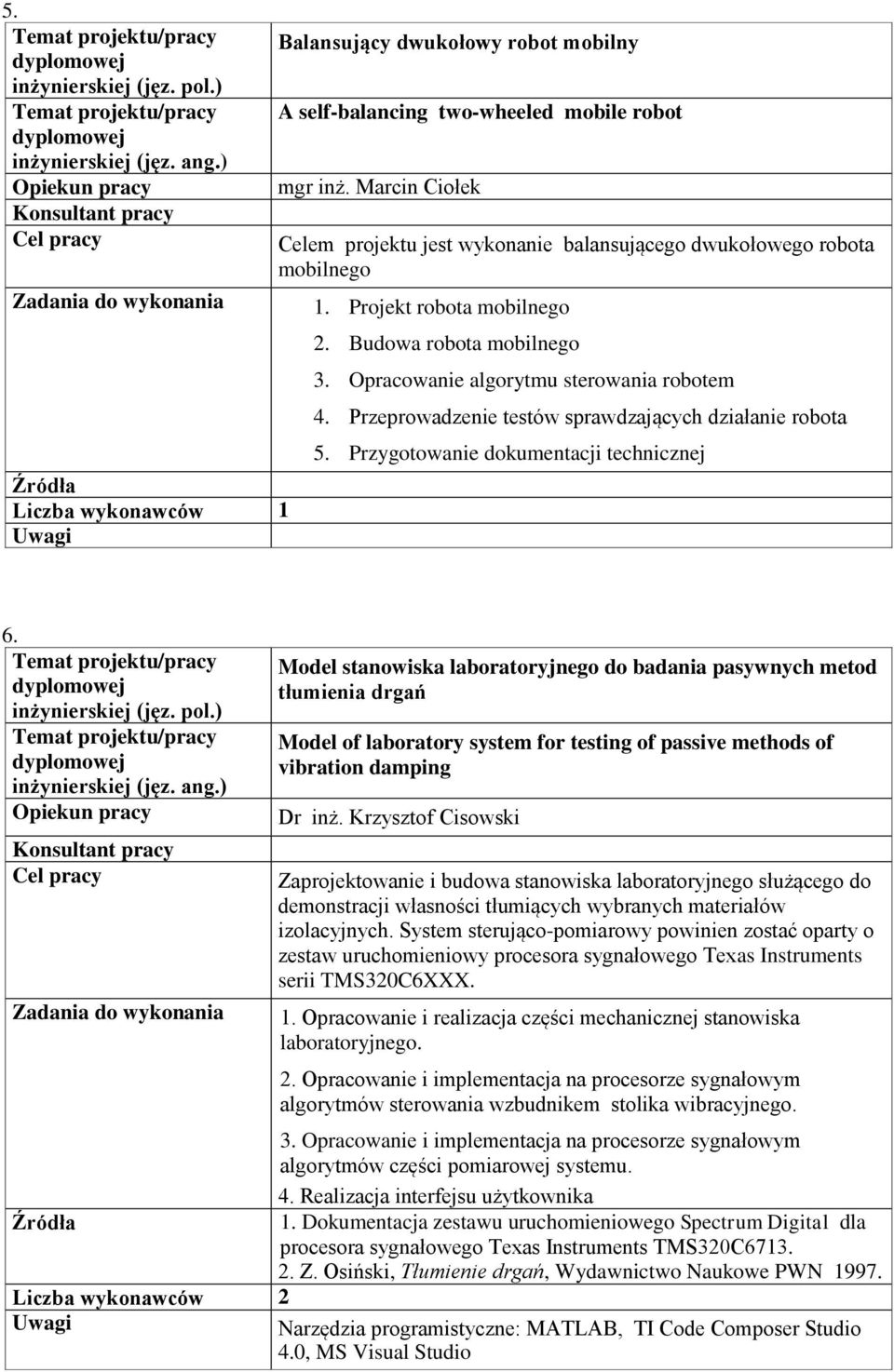 Model stanowiska laboratoryjnego do badania pasywnych metod tłumienia drgań Model of laboratory system for testing of passive methods of vibration damping Dr inż.