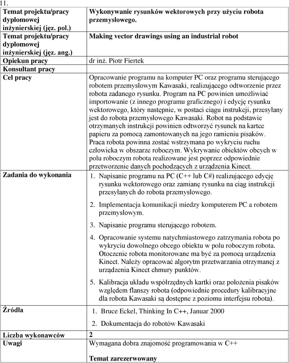 Program na PC powinien umożliwiać importowanie (z innego programu graficznego) i edycję rysunku wektorowego, który następnie, w postaci ciągu instrukcji, przesyłany jest do robota przemysłowego