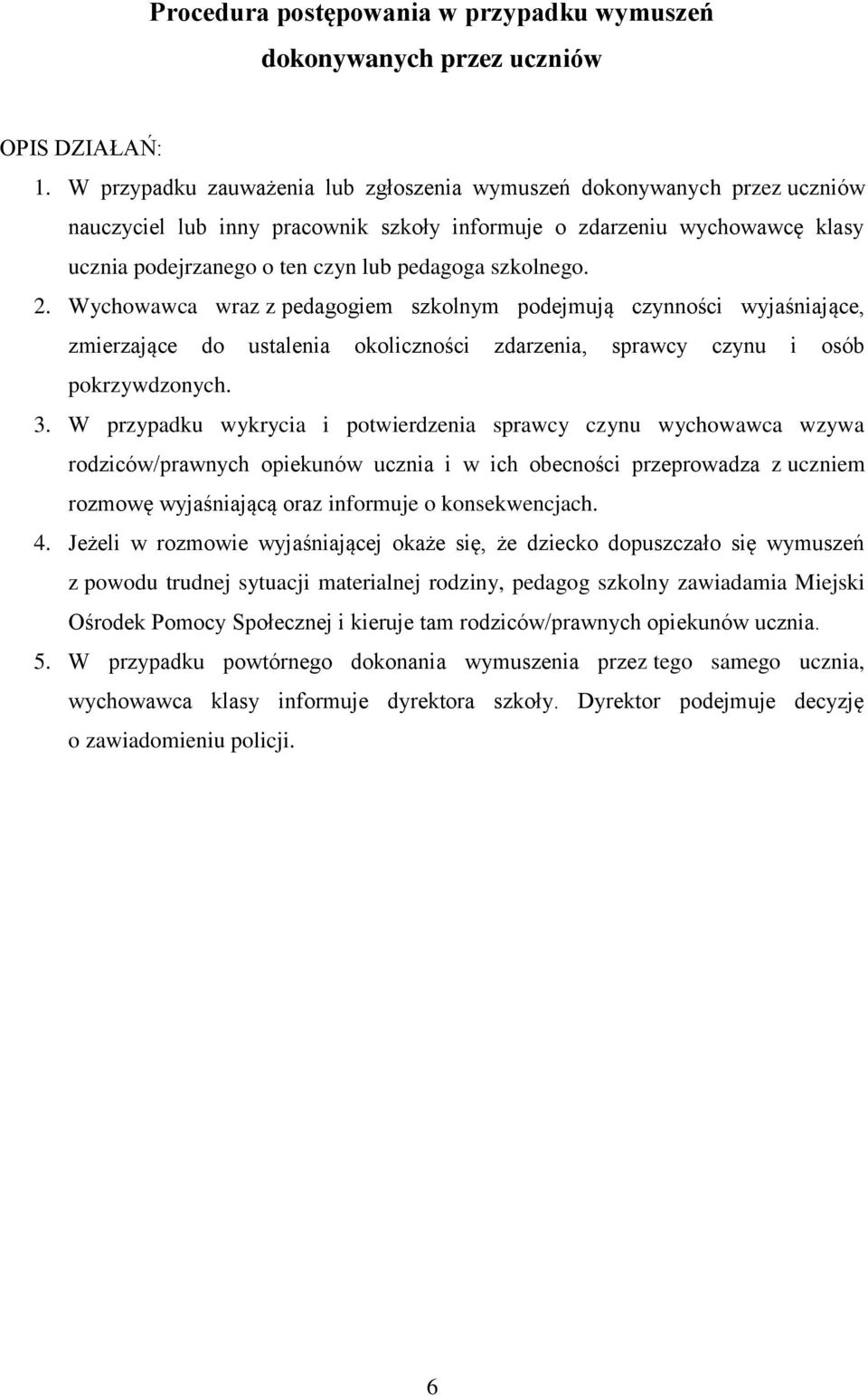 szkolnego. 2. Wychowawca wraz z pedagogiem szkolnym podejmują czynności wyjaśniające, zmierzające do ustalenia okoliczności zdarzenia, sprawcy czynu i osób pokrzywdzonych. 3.