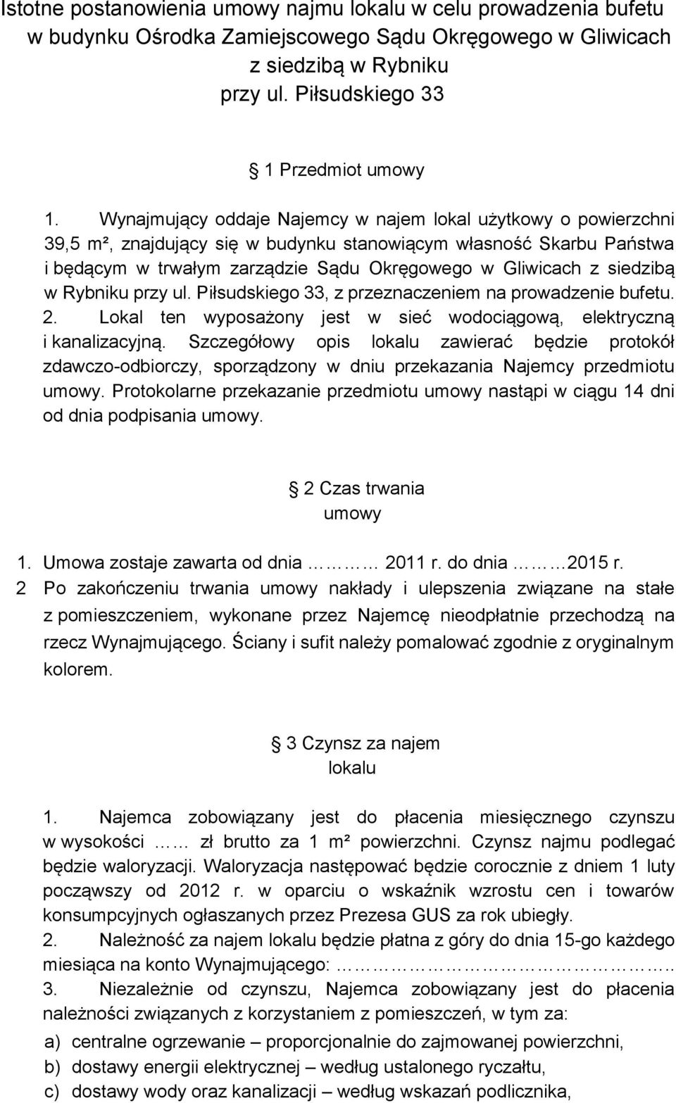 siedzibą w Rybniku przy ul. Piłsudskiego 33, z przeznaczeniem na prowadzenie bufetu. 2. Lokal ten wyposażony jest w sieć wodociągową, elektryczną i kanalizacyjną.