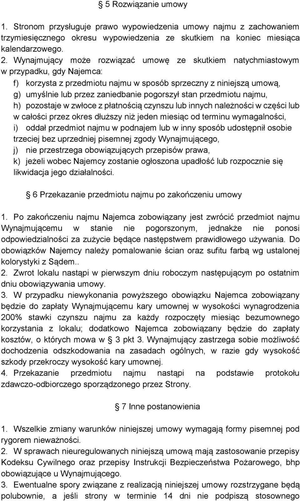 stan przedmiotu najmu, h) pozostaje w zwłoce z płatnością czynszu lub innych należności w części lub w całości przez okres dłuższy niż jeden miesiąc od terminu wymagalności, i) oddał przedmiot najmu