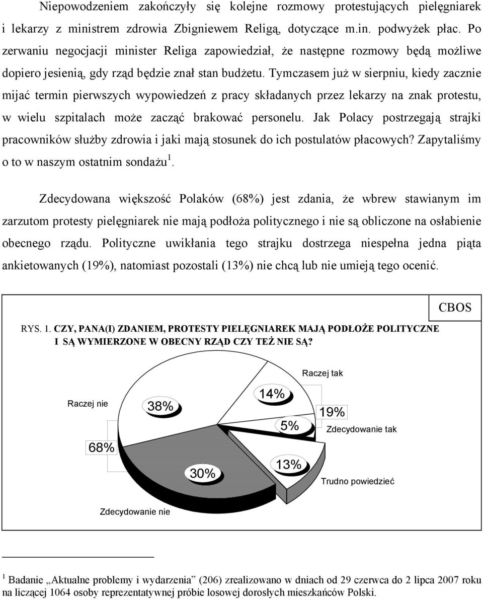 Tymczasem już w sierpniu, kiedy zacznie mijać termin pierwszych wypowiedzeń z pracy składanych przez lekarzy na znak protestu, w wielu szpitalach może zacząć brakować personelu.