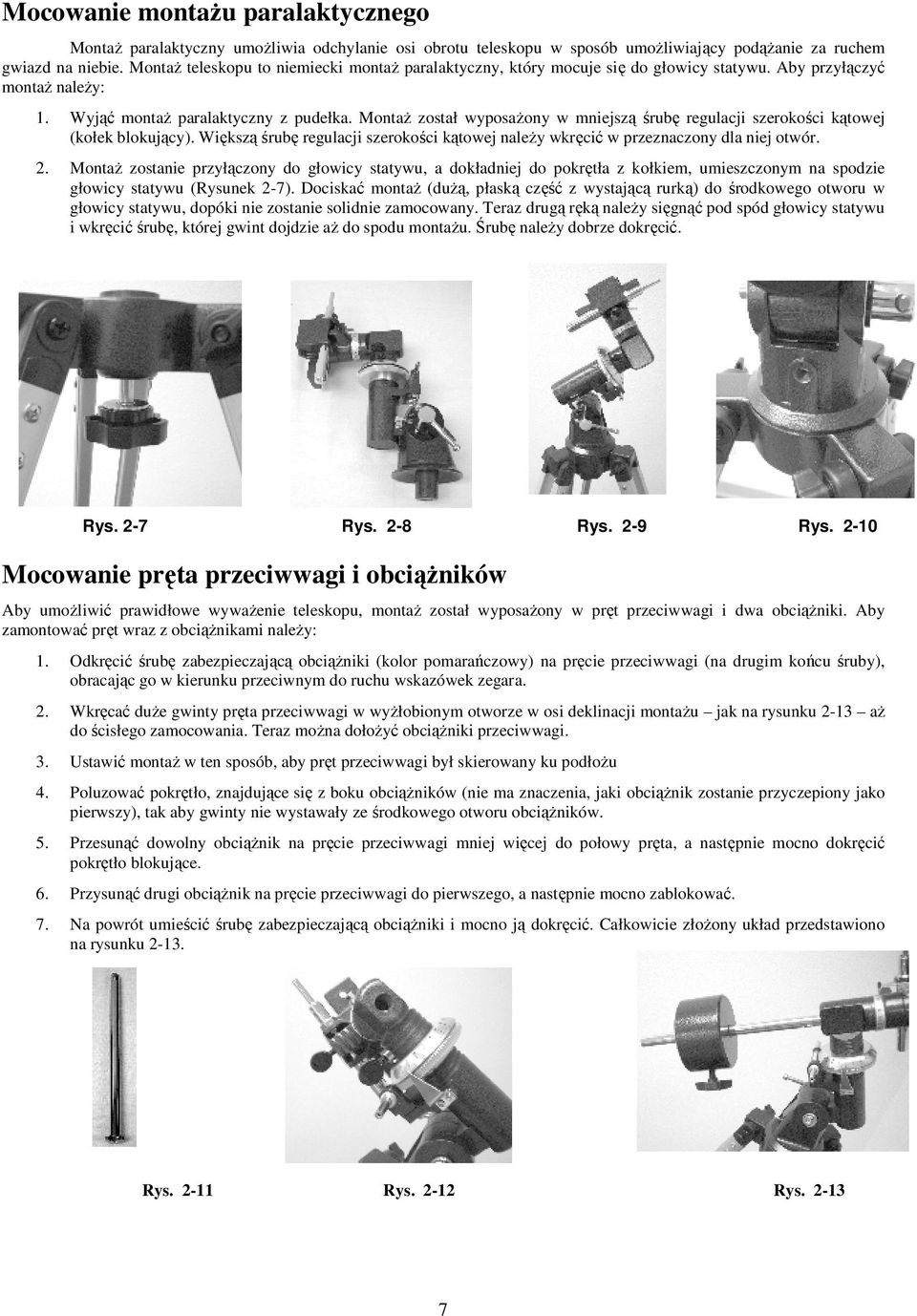 MontaŜ został wyposaŝony w mniejszą śrubę regulacji szerokości kątowej (kołek blokujący). Większą śrubę regulacji szerokości kątowej naleŝy wkręcić w przeznaczony dla niej otwór. 2.