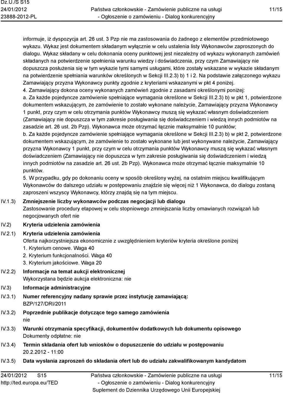 Wykaz składany w celu dokonania oceny punktowej jest niezależny od wykazu wykonanych zamówień składanych na potwierdzenie spełnienia warunku wiedzy i doświadczenia, przy czym Zamawiający nie