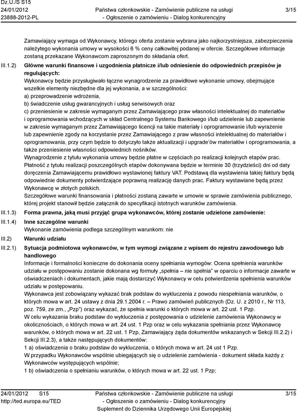 Główne warunki finansowe i uzgodnienia płatnicze i/lub odniesienie do odpowiednich przepisów je regulujących: Wykonawcy będzie przysługiwało łączne wynagrodzenie za prawidłowe wykonanie umowy,