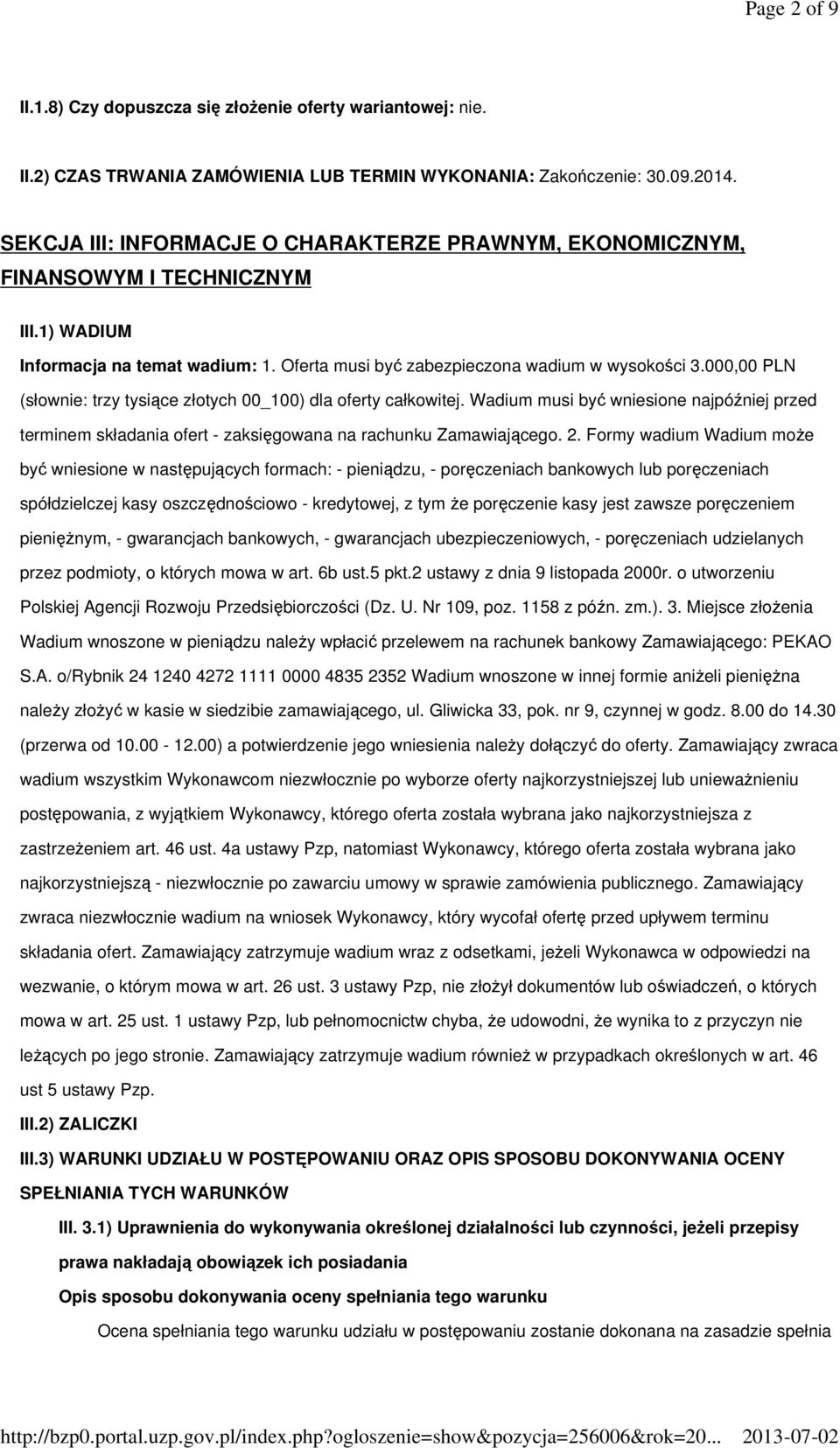 000,00 PLN (słownie: trzy tysiące złotych 00_100) dla oferty całkowitej. Wadium musi być wniesione najpóźniej przed terminem składania ofert - zaksięgowana na rachunku Zamawiającego. 2.