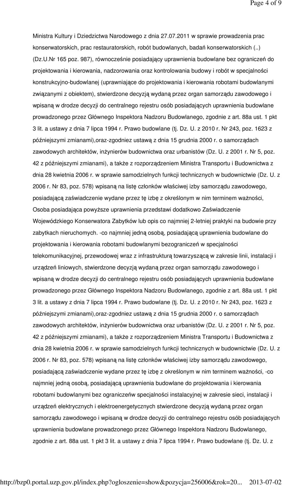 987), równocześnie posiadający uprawnienia budowlane bez ograniczeń do projektowania i kierowania, nadzorowania oraz kontrolowania budowy i robót w specjalności konstrukcyjno-budowlanej (uprawniające