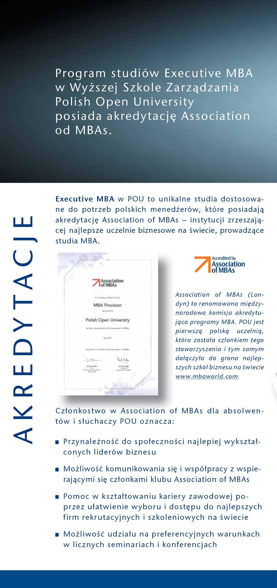 świecie, prowadzące studia MBA. Association of MBAs (Londyn) to renomowana międzynarodowa komisja akredytująca programy MBA.