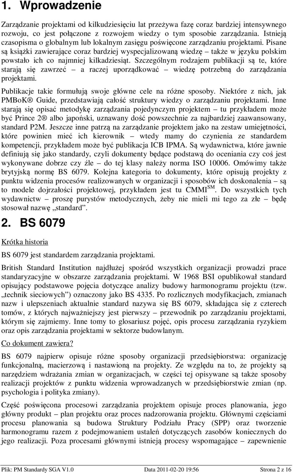 Pisane są książki zawierające coraz bardziej wyspecjalizowaną wiedzę także w języku polskim powstało ich co najmniej kilkadziesiąt.