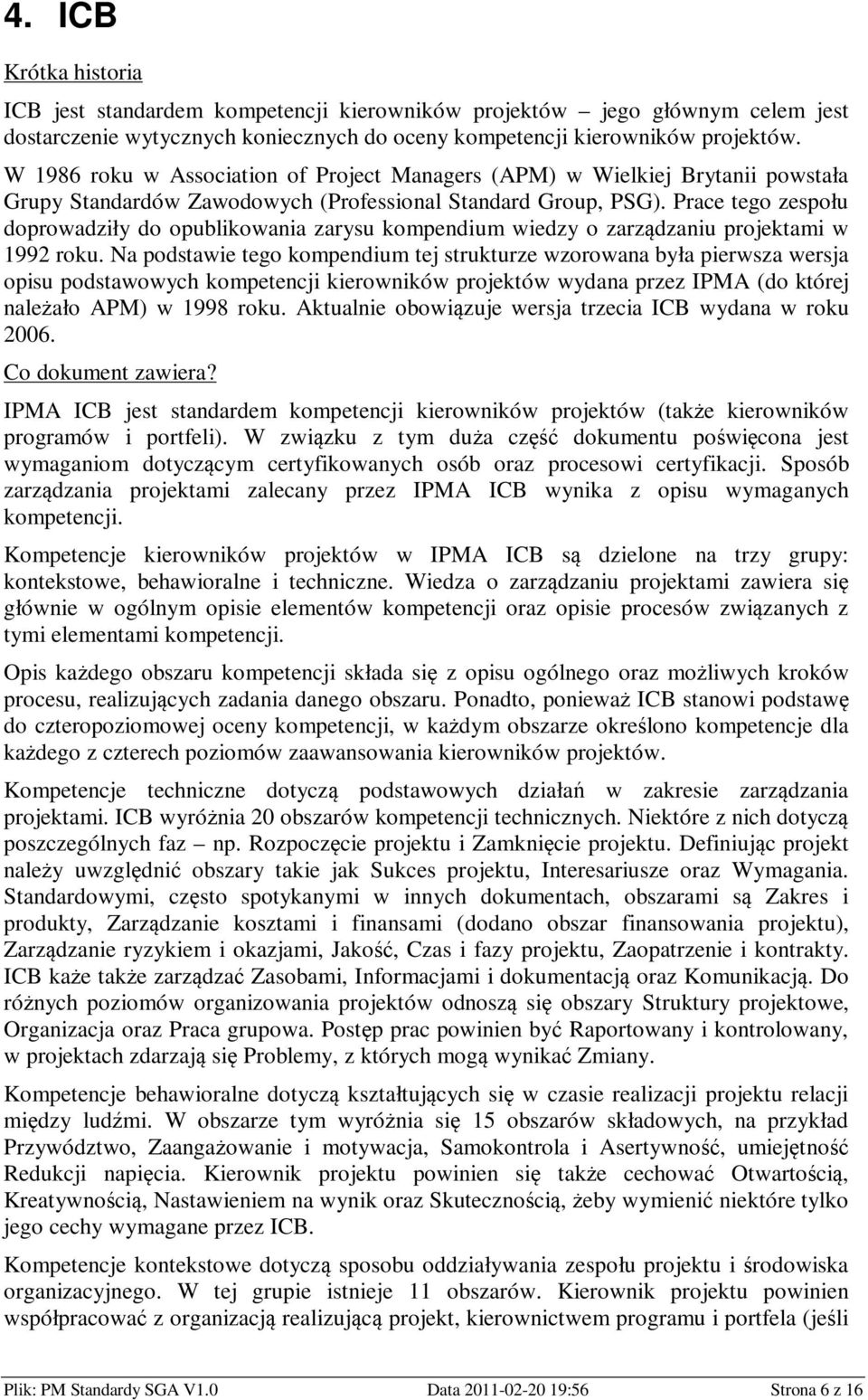 Prace tego zespołu doprowadziły do opublikowania zarysu kompendium wiedzy o zarządzaniu projektami w 1992 roku.