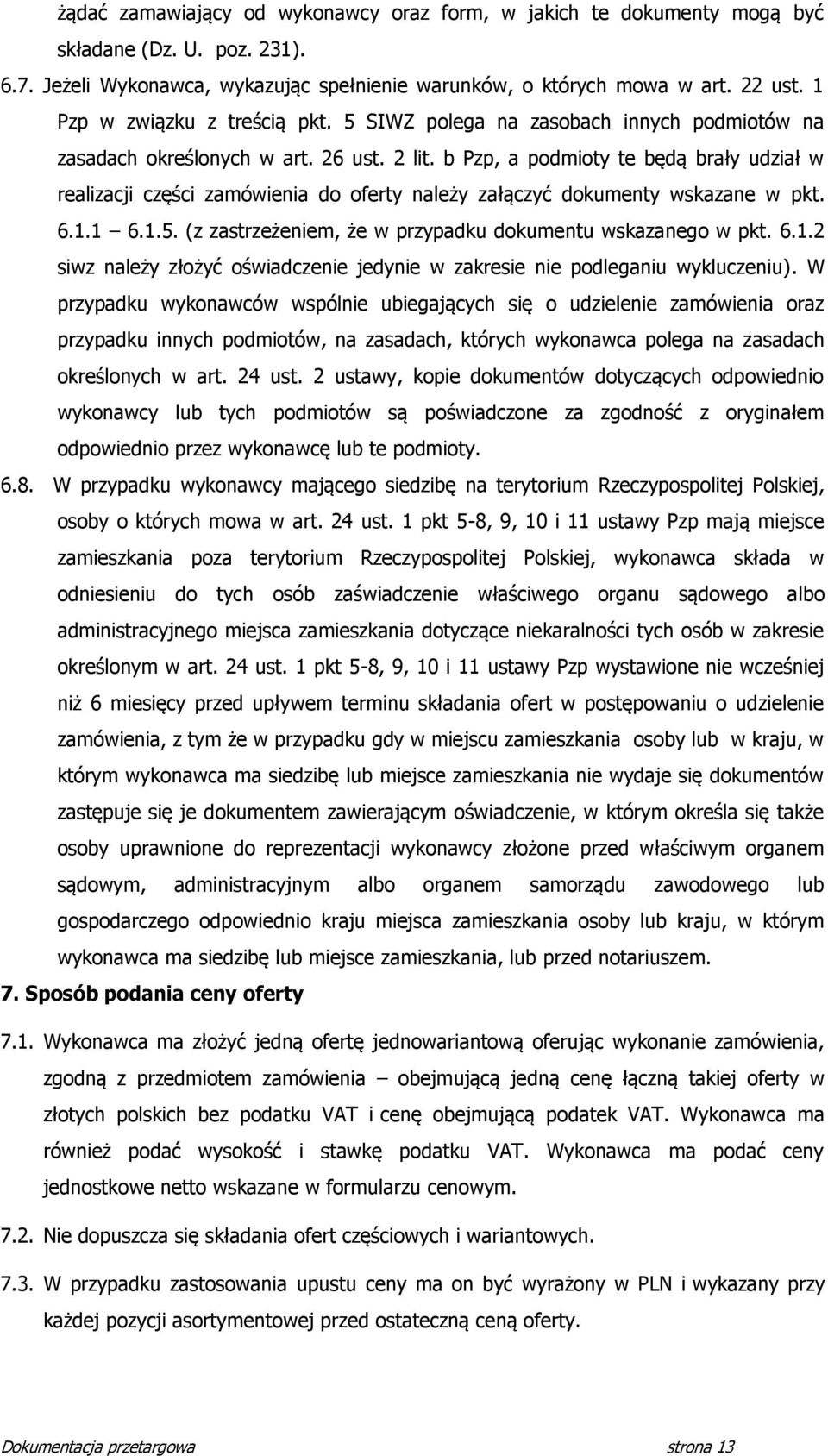 b Pzp, a podmioty te będą brały udział w realizacji części zamówienia do oferty należy załączyć dokumenty wskazane w pkt. 6.1.