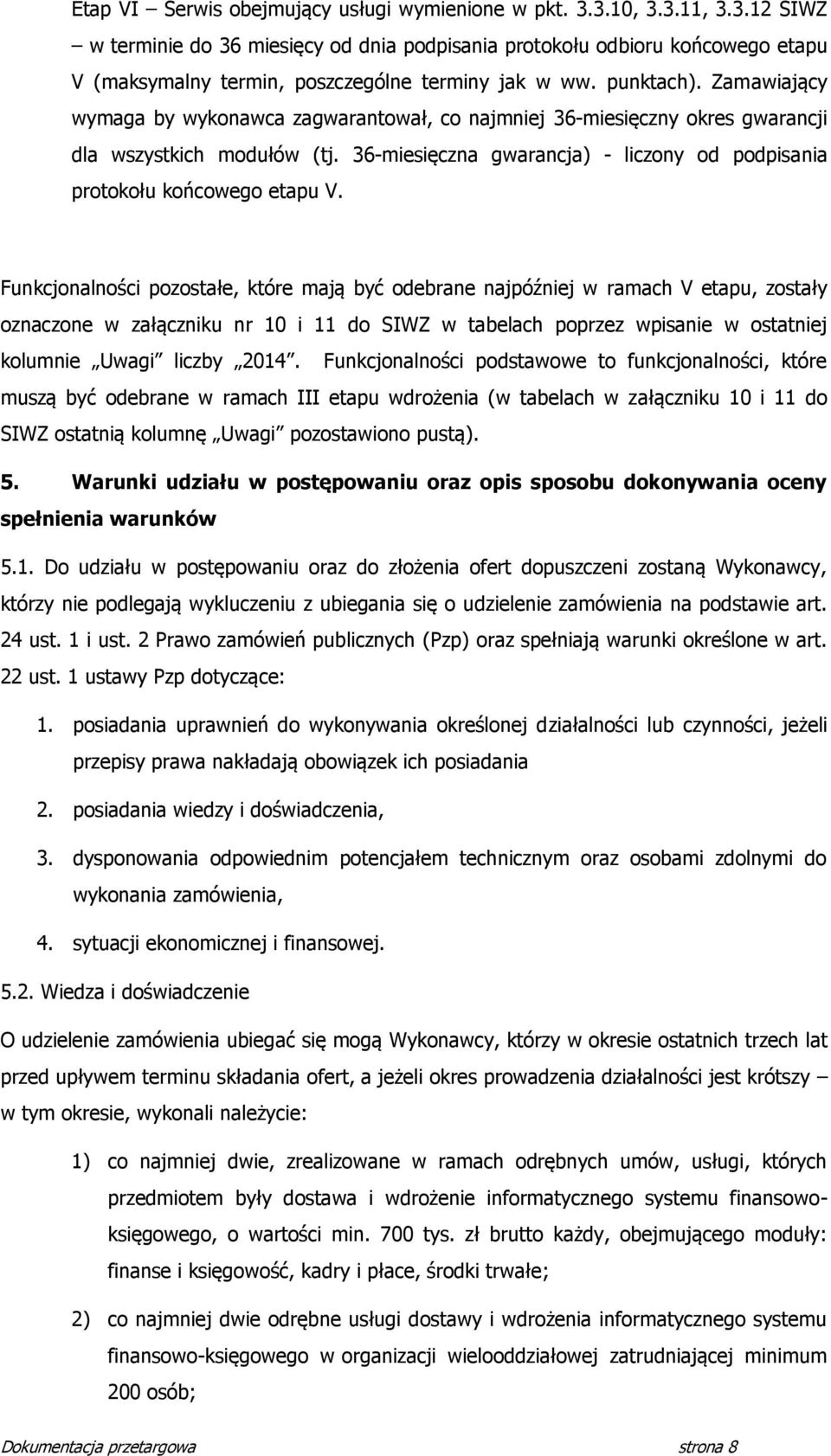 36-miesięczna gwarancja) - liczony od podpisania protokołu końcowego etapu V.