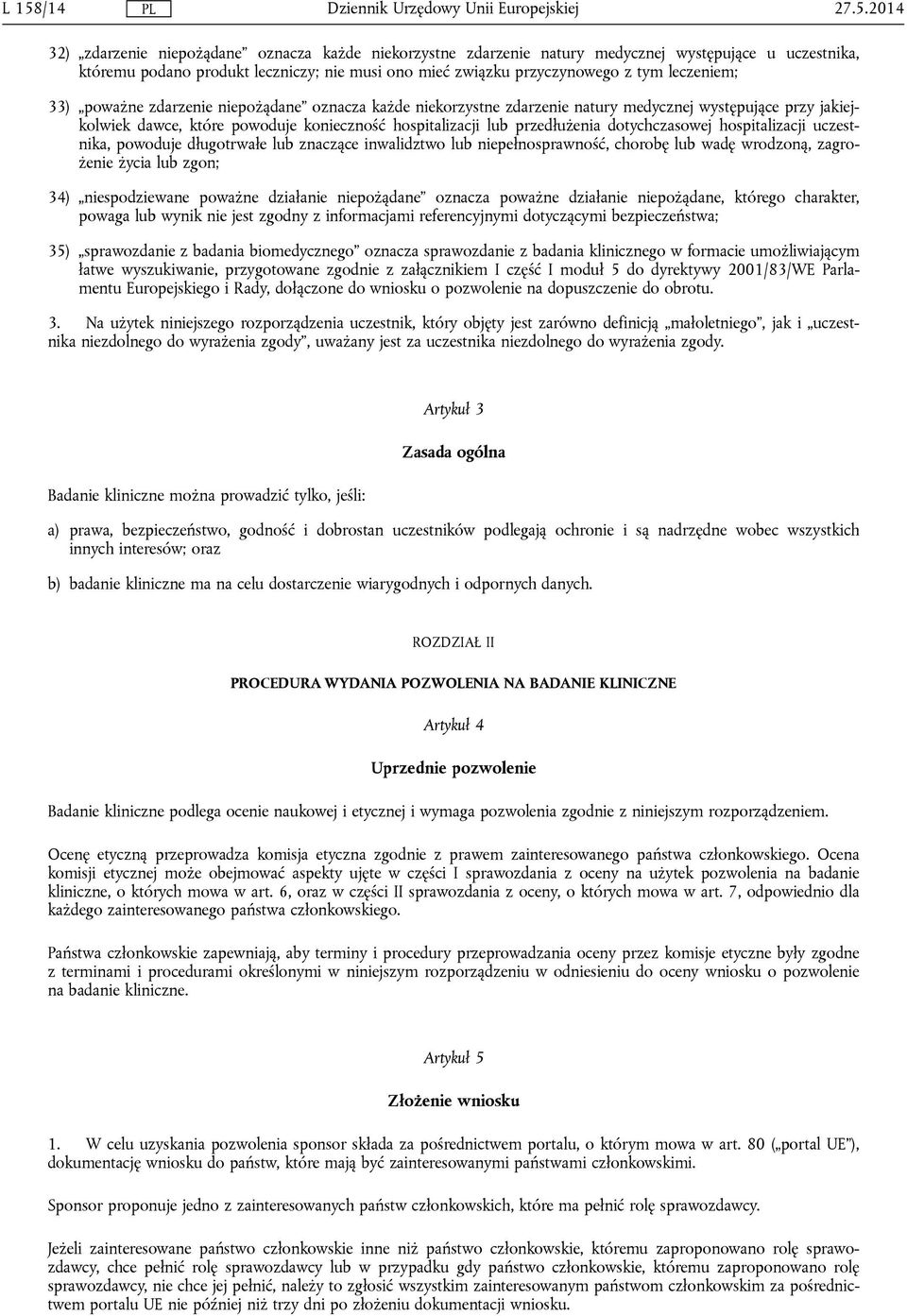 przedłużenia dotychczasowej hospitalizacji uczestnika, powoduje długotrwałe lub znaczące inwalidztwo lub niepełnosprawność, chorobę lub wadę wrodzoną, zagrożenie życia lub zgon; 34) niespodziewane