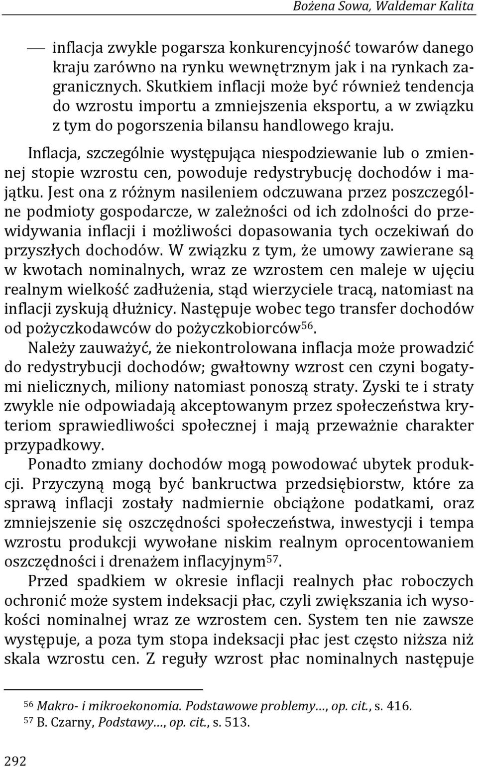 Inflacja, szczególnie występująca niespodziewanie lub o zmiennej stopie wzrostu cen, powoduje redystrybucję dochodów i majątku.