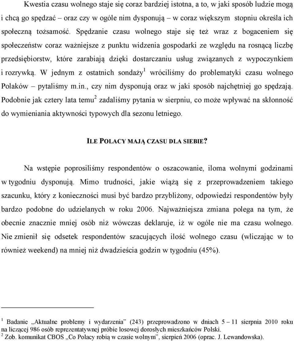 dostarczaniu usług związanych z wypoczynkiem i rozrywką. W jednym z ostatnich sondaży 1 wróciliśmy do problematyki czasu wolnego Polaków pytaliśmy m.in.