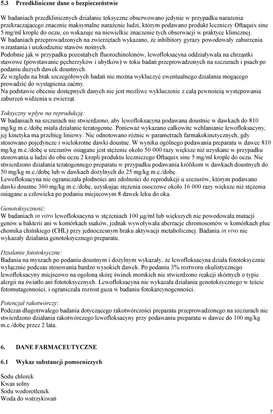 W badaniach przeprowadzonych na zwierzętach wykazano, że inhibitory gyrazy powodowały zaburzenia wzrastania i uszkodzenie stawów nośnych.